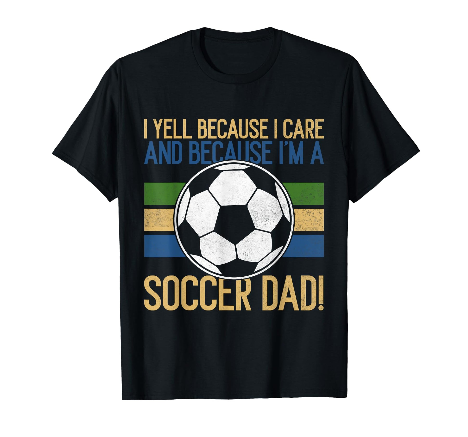 I Yell Because I Care Soccer Dad T-Shirt - Graphic Print for Adults - T-Shirt, Sweatshirt, Hoodie