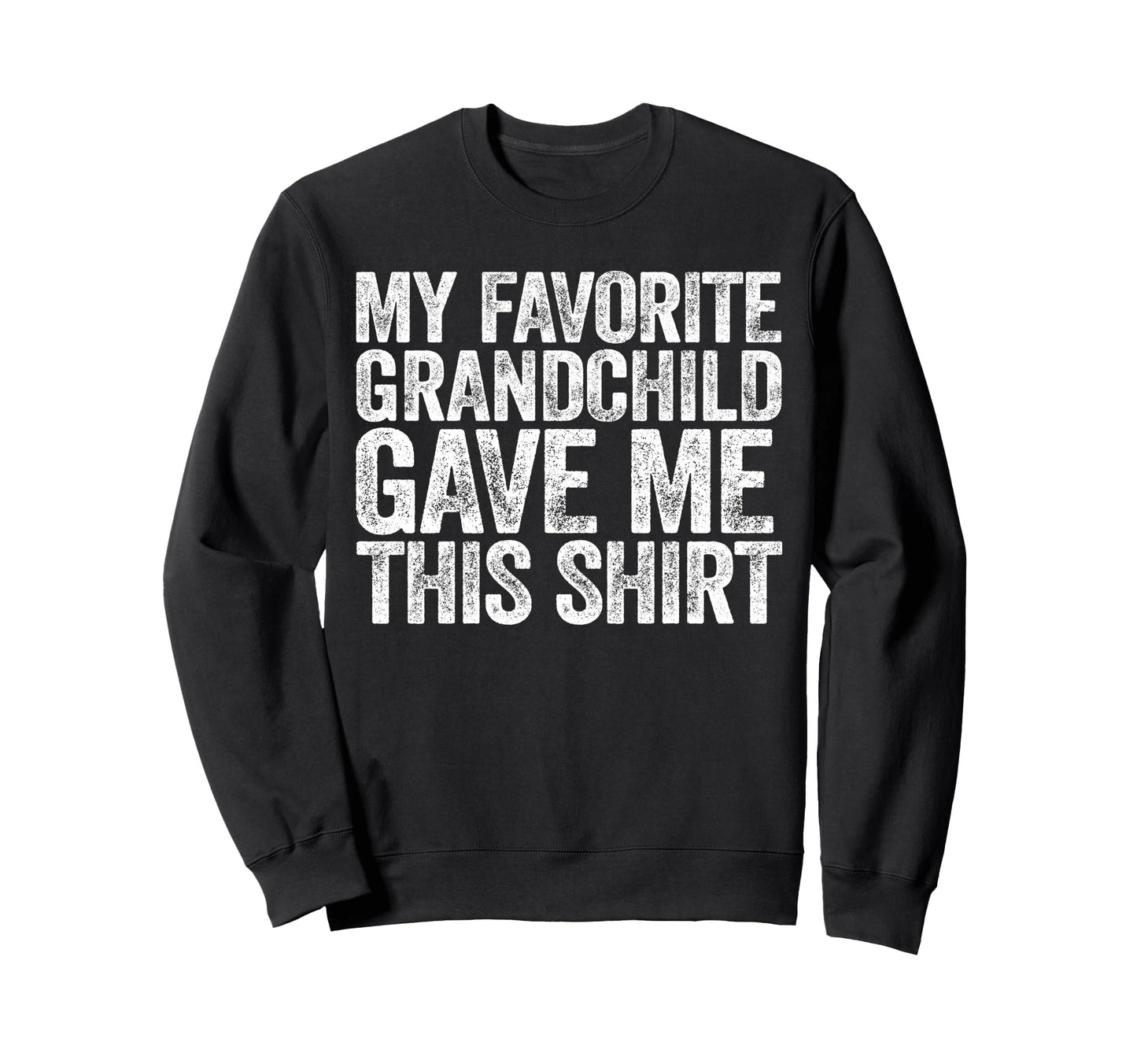 My Favorite Grandchild Gave Me Sweatshirt - Aesthetic Graphic Men Women - T-Shirt, Sweatshirt, Hoodie