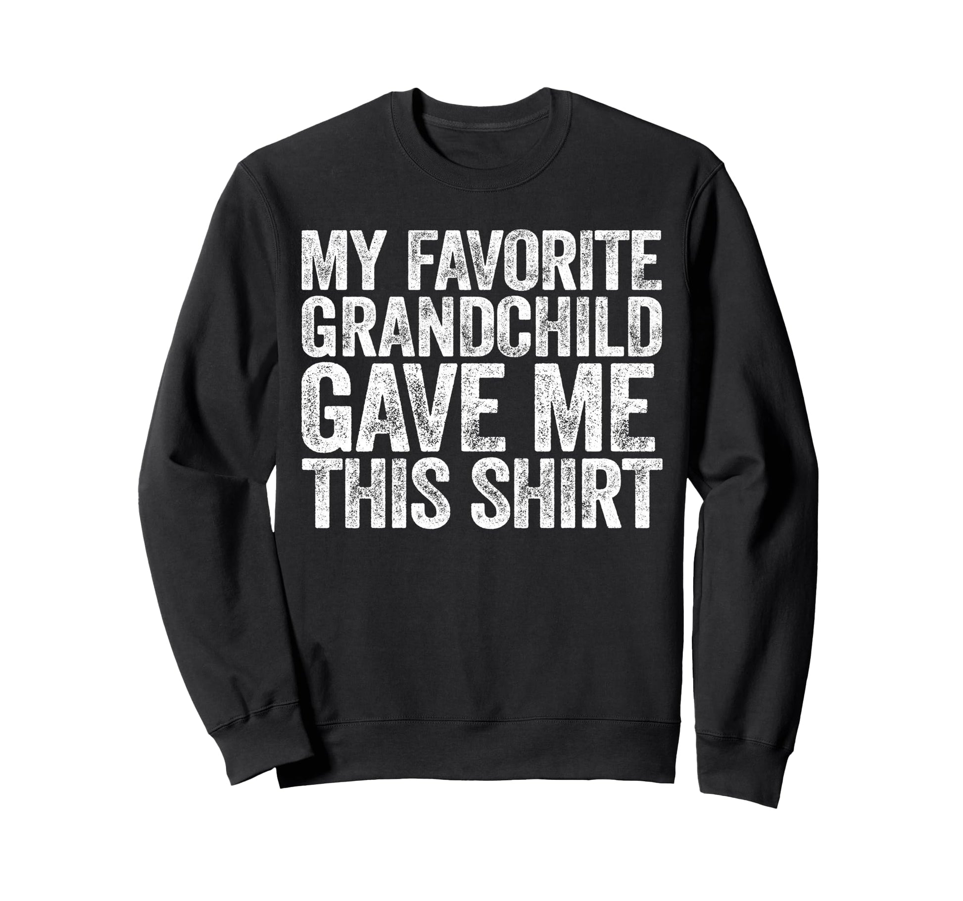 My Favorite Grandchild Gave Me Sweatshirt - Aesthetic Graphic Men Women - T-Shirt, Sweatshirt, Hoodie