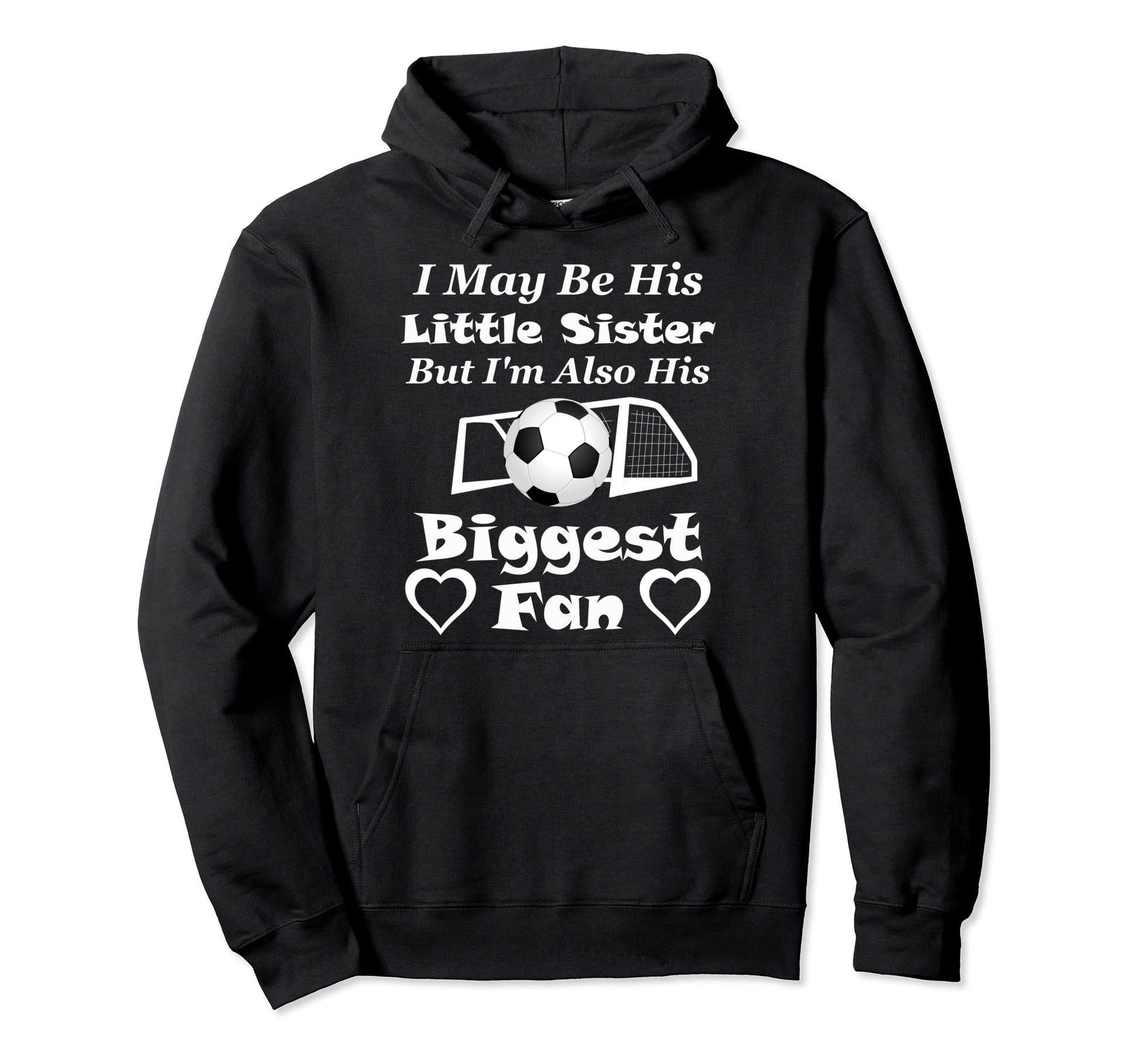 I May Be His Little Sister Biggest Fan Soccer Hoodie - Graphic Print Unisex - T-Shirt, Sweatshirt, Hoodie