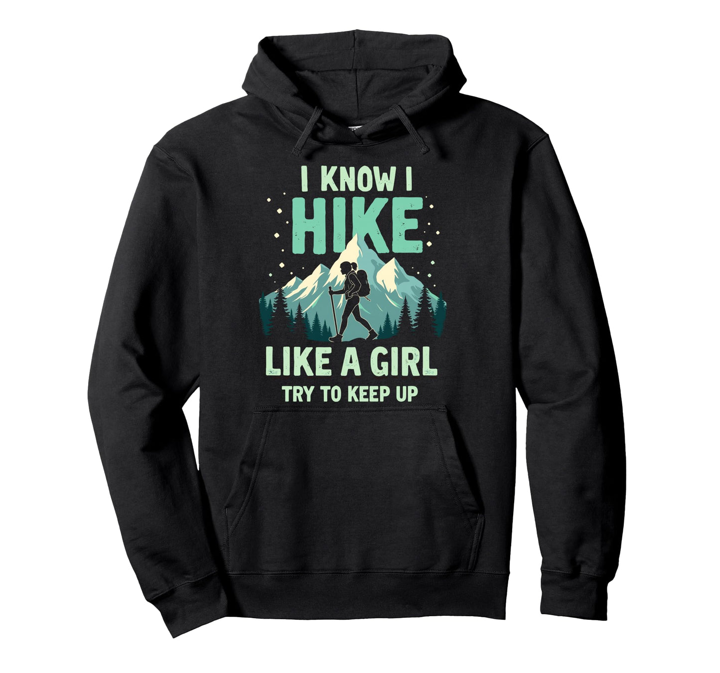 Hiking I Know I Hike Like Try To Keep Up Hoodie - Trendy Graphic Unisex - T-Shirt, Sweatshirt, Hoodie