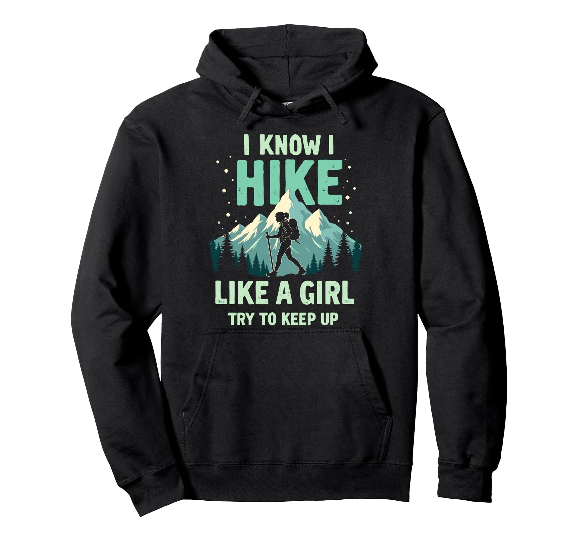 Hiking I Know I Hike Like Try To Keep Up Hoodie - Trendy Graphic Unisex - T-Shirt, Sweatshirt, Hoodie