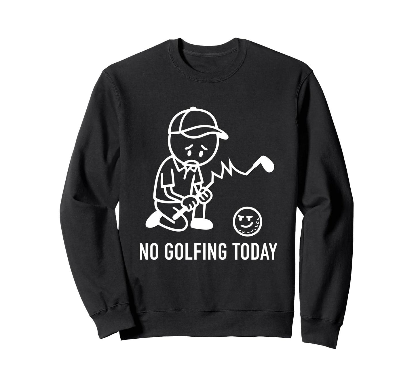 No Golfing Today Funny Golf Golfer Dad Sweatshirt - Unique Graphic Unisex - T-Shirt, Sweatshirt, Hoodie