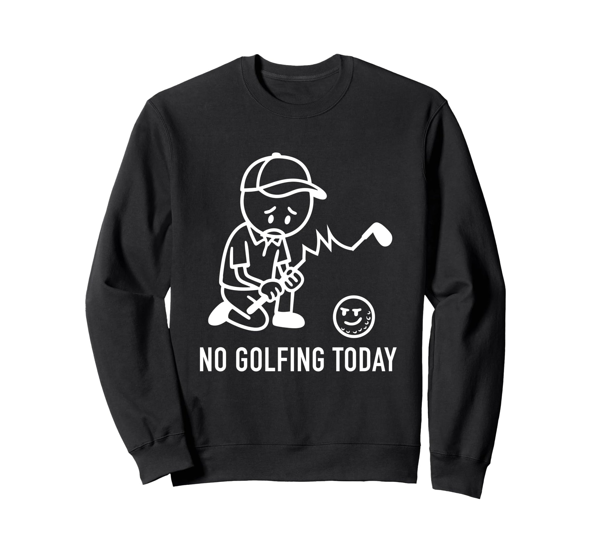 No Golfing Today Funny Golf Golfer Dad Sweatshirt - Unique Graphic Unisex - T-Shirt, Sweatshirt, Hoodie
