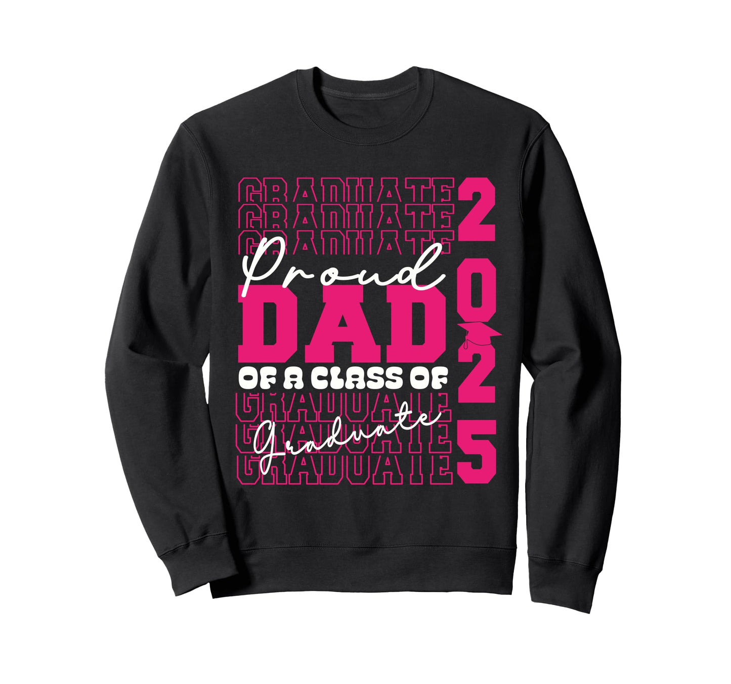 Proud Dad 2025 Graduate Grad Prom Sweatshirt - Fun Novelty Design Unisex - T-Shirt, Sweatshirt, Hoodie