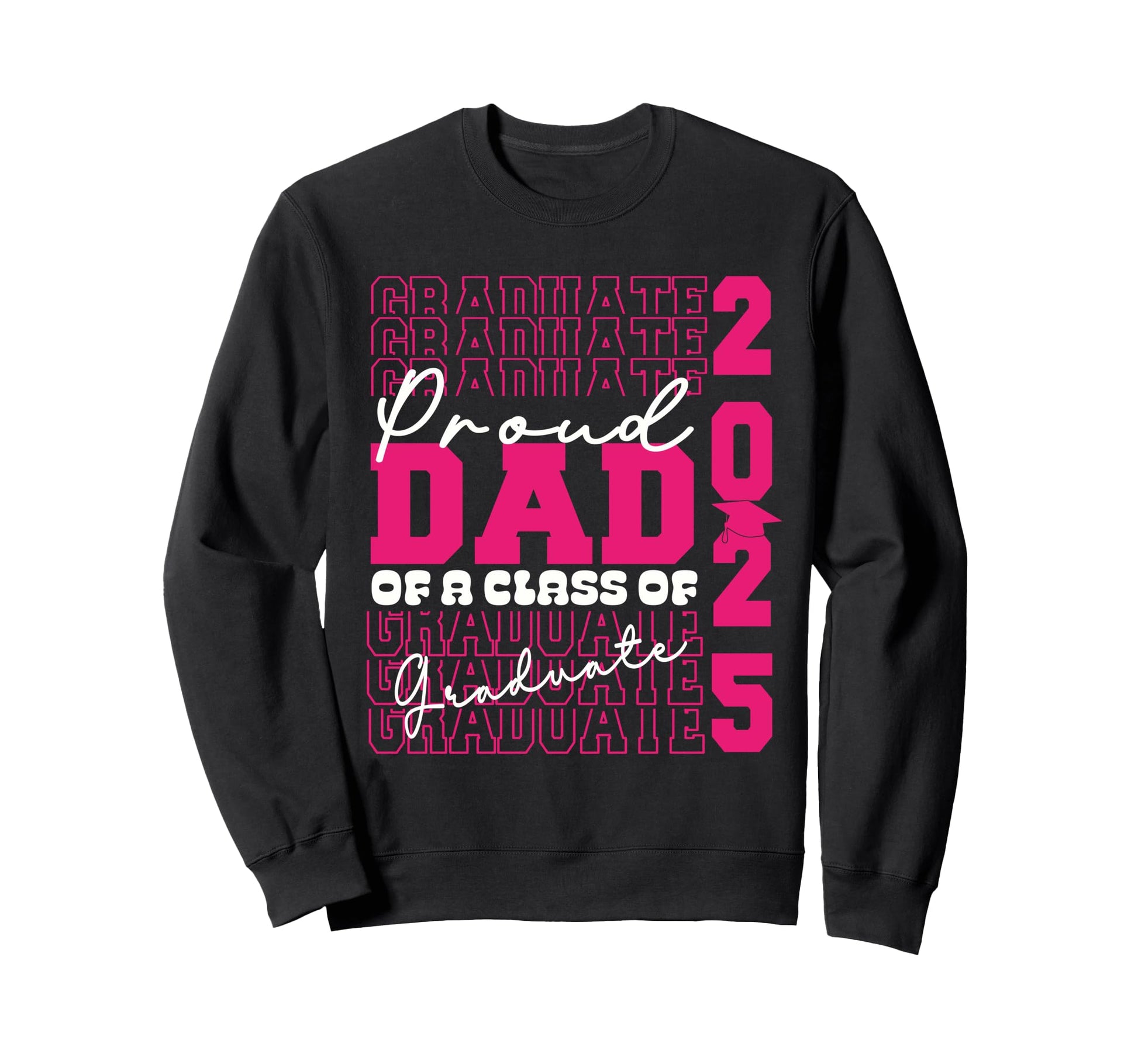 Proud Dad 2025 Graduate Grad Prom Sweatshirt - Fun Novelty Design Unisex - T-Shirt, Sweatshirt, Hoodie