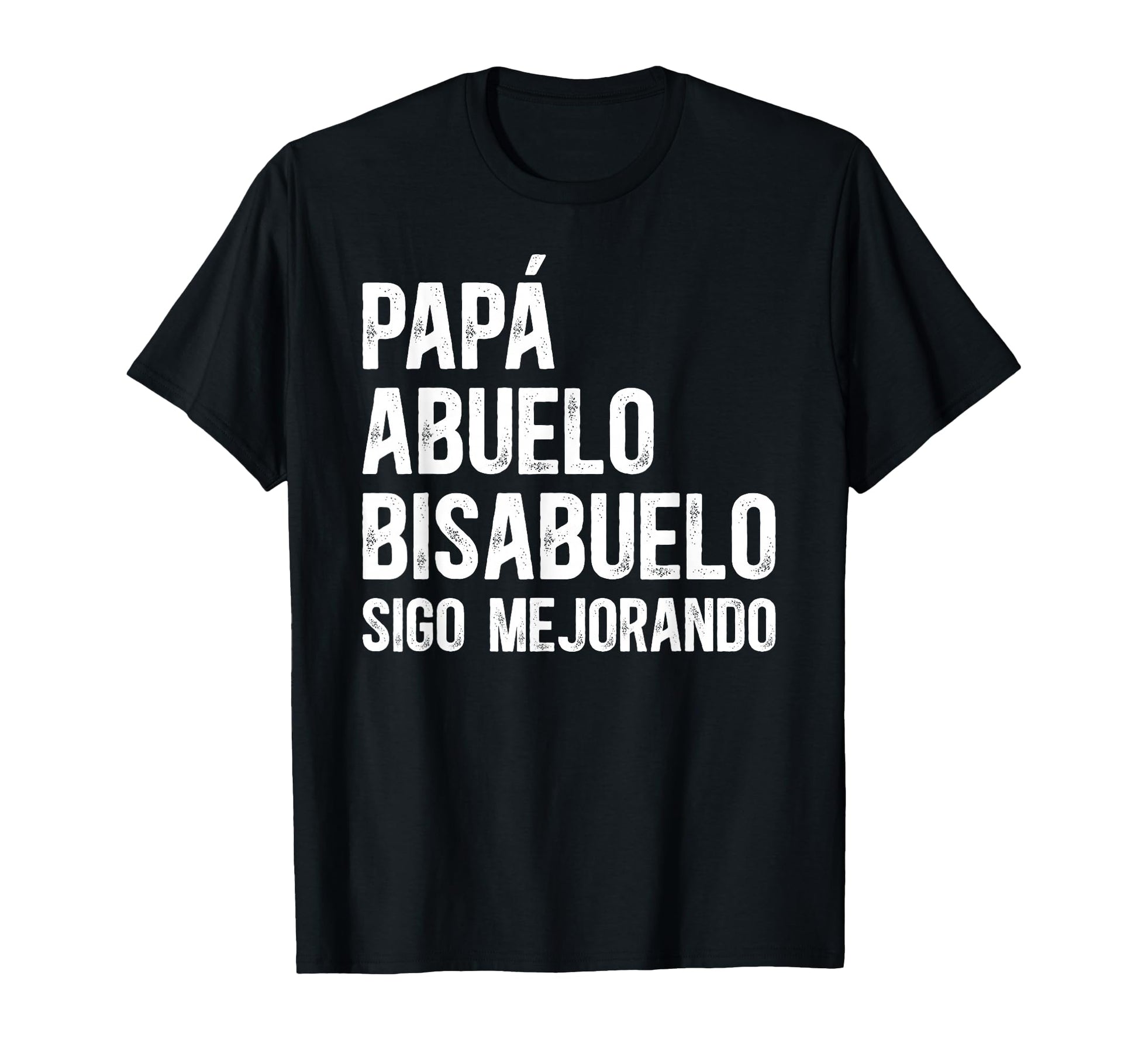Papa Abuelo Bisabuelo Sigo Mejorando T-Shirt - Fun Novelty Design Unisex - T-Shirt, Sweatshirt, Hoodie