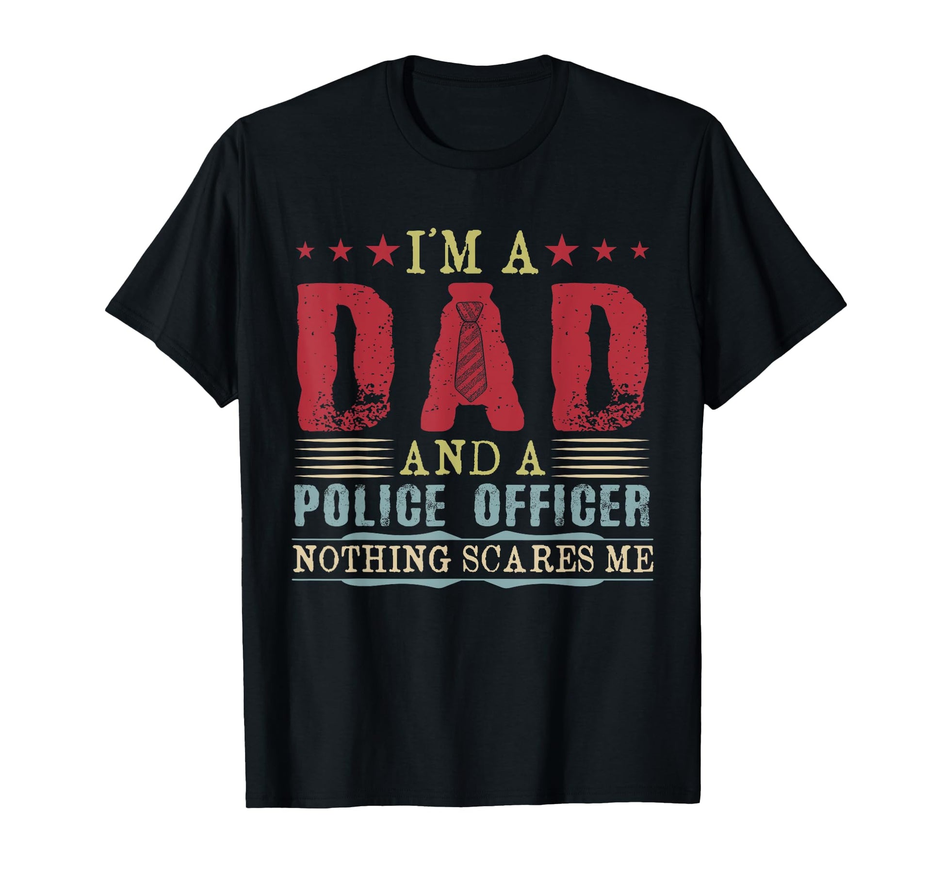 Im Dad And Police Officer Nothing T-Shirt - Custom Art Print for Adults - T-Shirt, Sweatshirt, Hoodie
