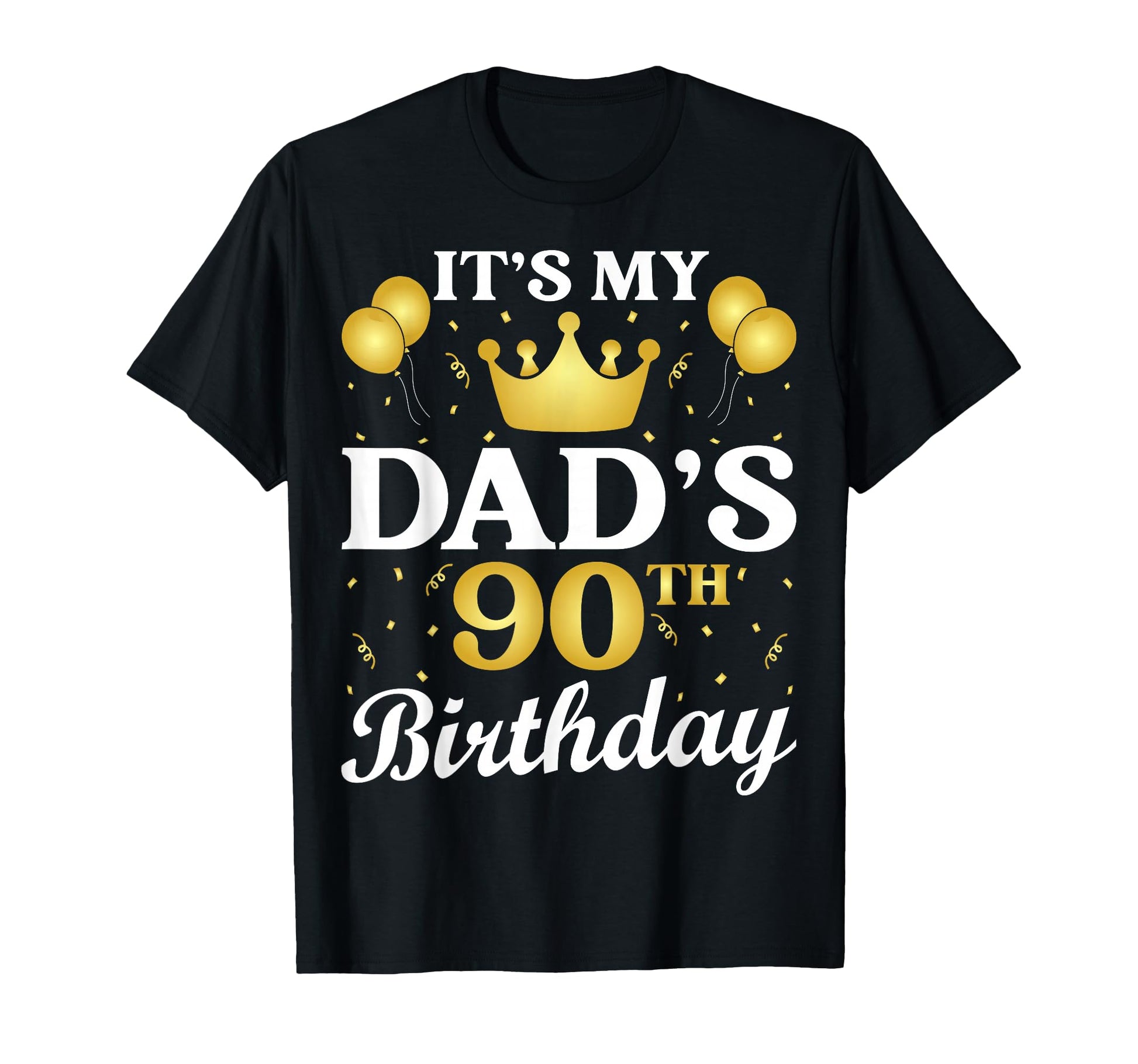 Its My Dads 90Th Birthday 90 Years Old T-Shirt - Novelty Apparel Unisex - T-Shirt, Sweatshirt, Hoodie