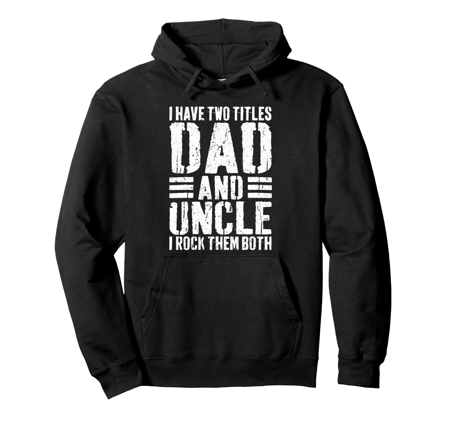 I Have Two Titles Dad And Uncle I Rock Them Hoodie - Trendy Graphic Unisex - T-Shirt, Sweatshirt, Hoodie