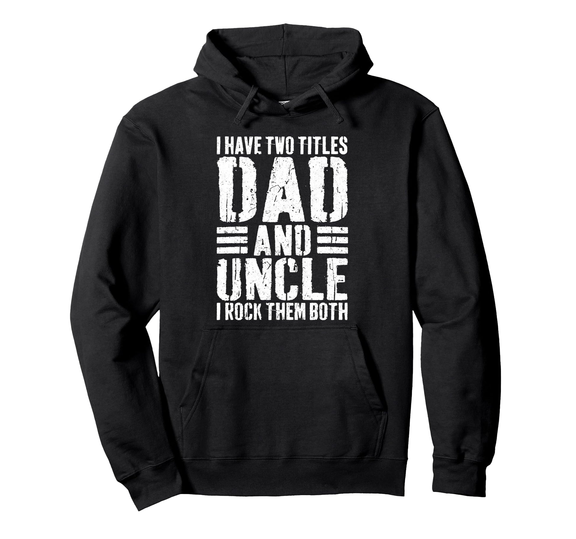 I Have Two Titles Dad And Uncle I Rock Them Hoodie - Trendy Graphic Unisex - T-Shirt, Sweatshirt, Hoodie