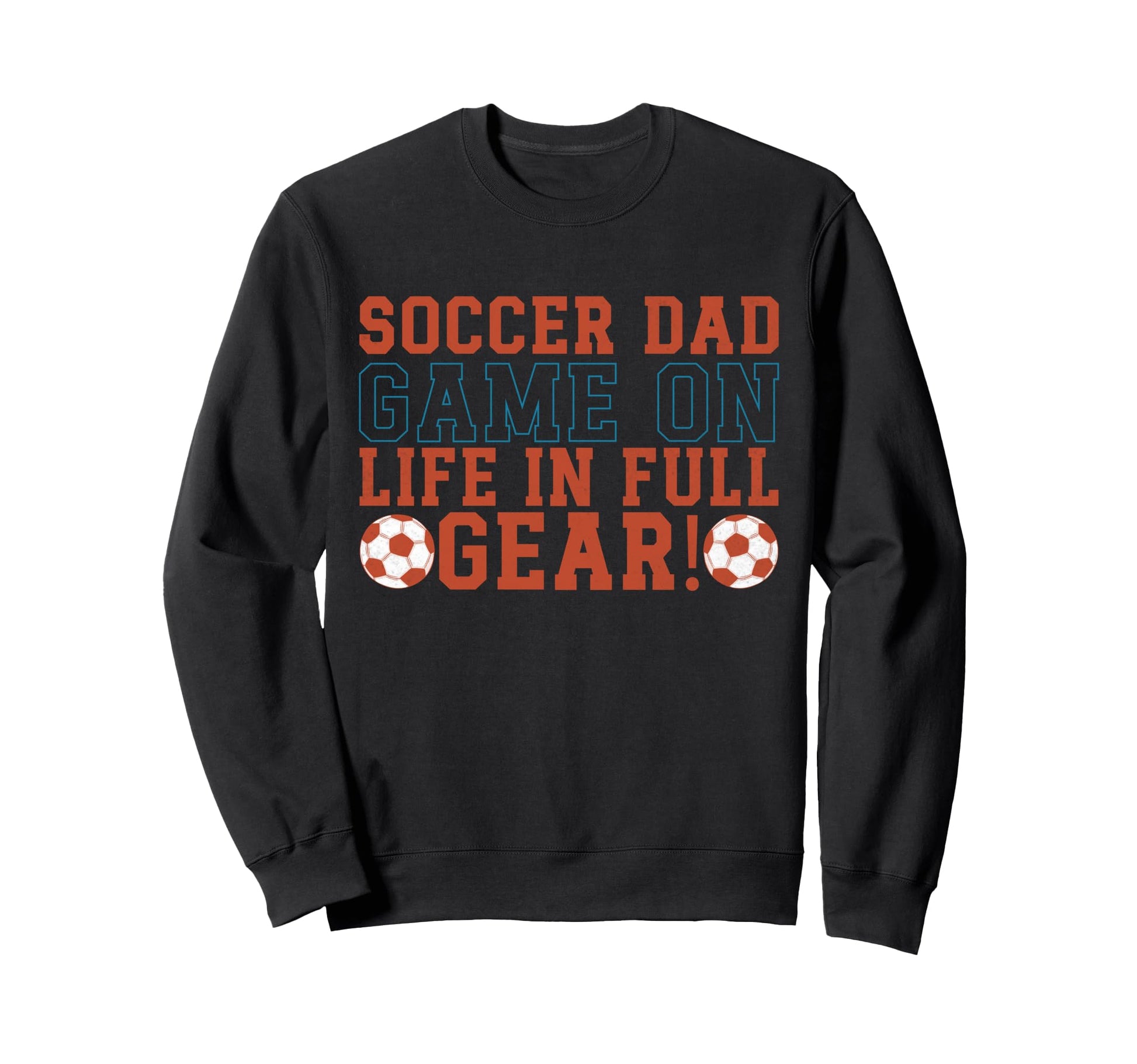 Game Life Full Gear Soccer Dad Sweatshirt - Graphic Print Men Women - T-Shirt, Sweatshirt, Hoodie