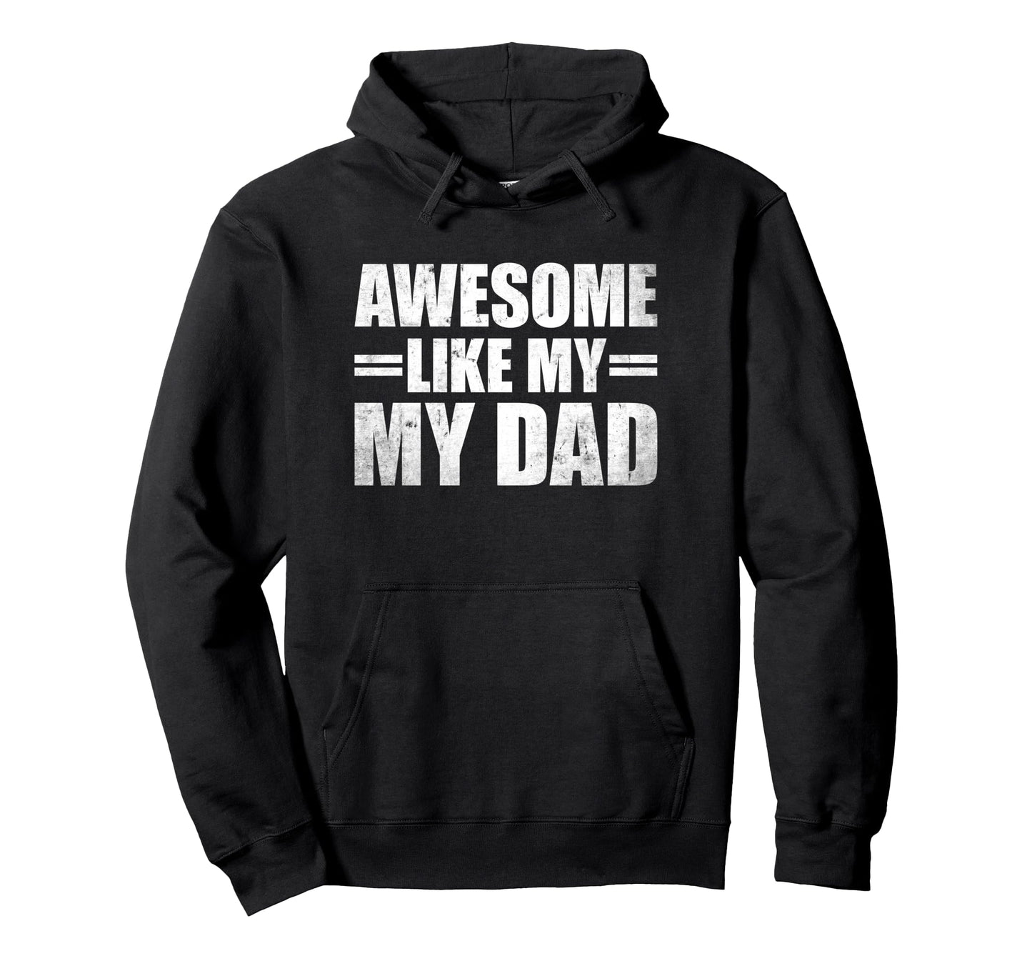Awesome Like My Dad Hoodie - Casual Everyday Wear Unisex - T-Shirt, Sweatshirt, Hoodie