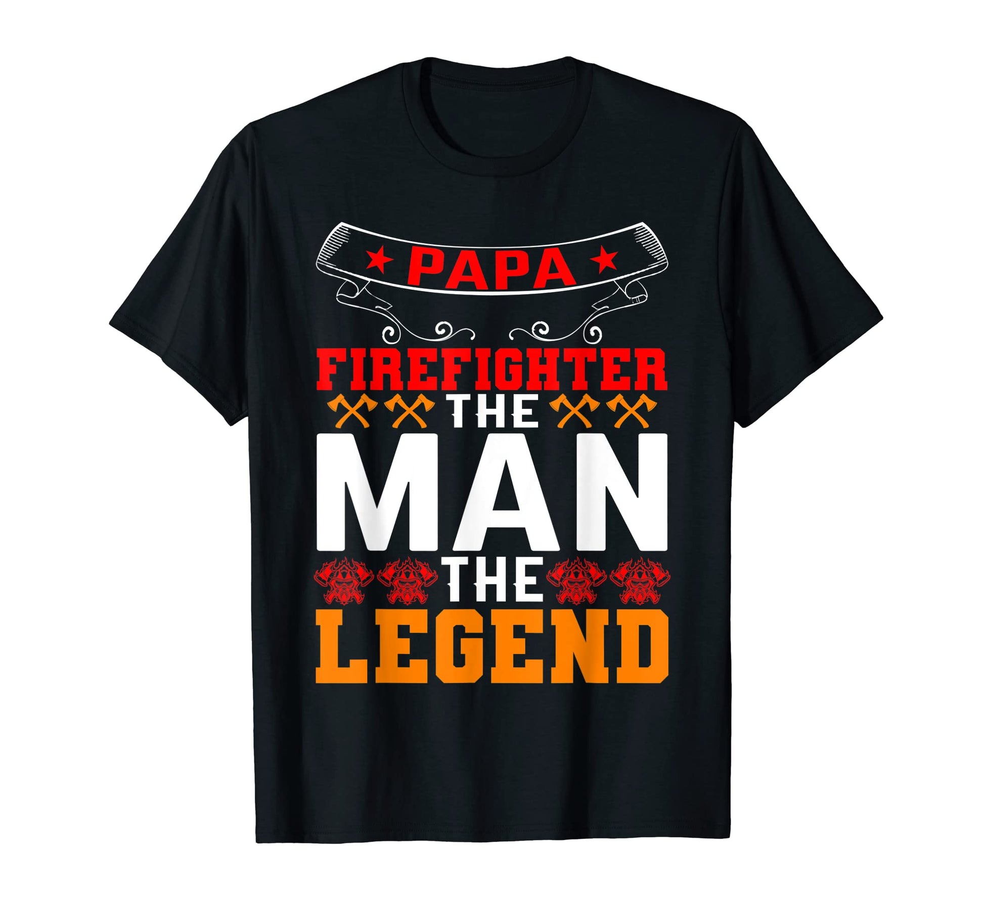 Papa Firefighter Legend Firefighter Dad T-Shirt - Novelty Apparel Unisex - T-Shirt, Sweatshirt, Hoodie