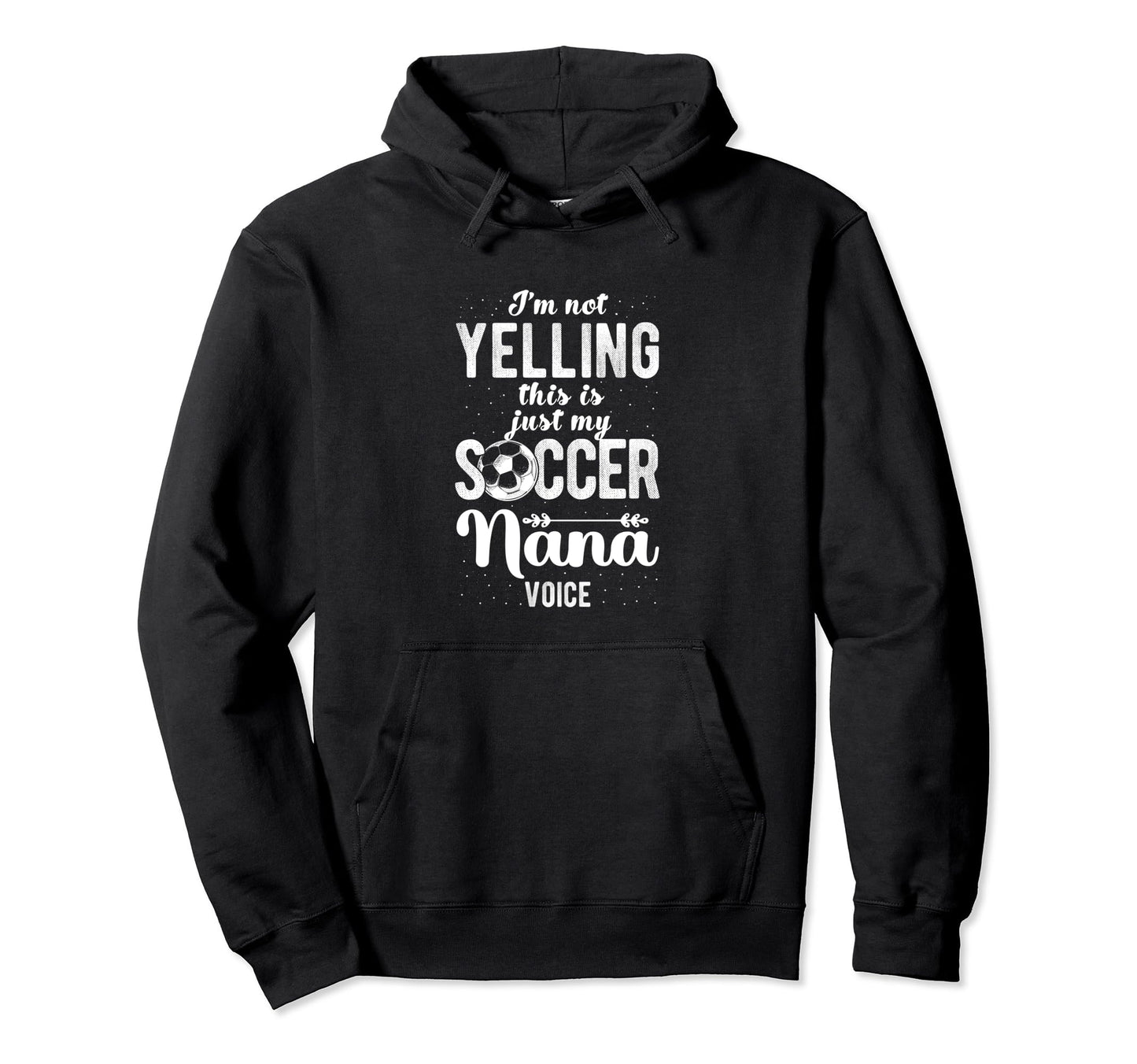 Im Not Yelling This Is My Soccer Nana Hoodie - Novelty Apparel Men Women - T-Shirt, Sweatshirt, Hoodie