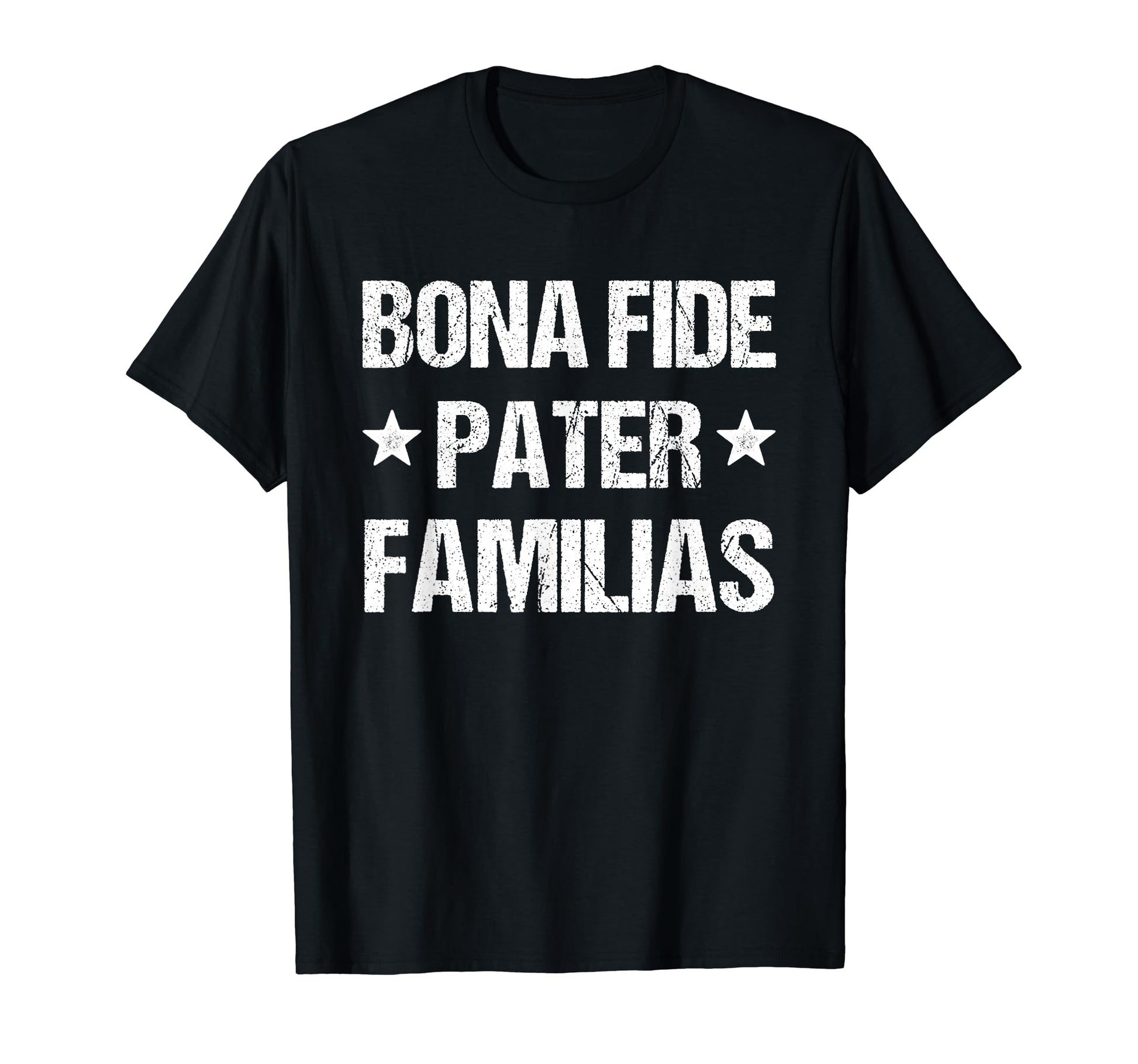 Bonafide Pater Familias Dad Fathers T-Shirt - Casual Everyday Wear Unisex - T-Shirt, Sweatshirt, Hoodie