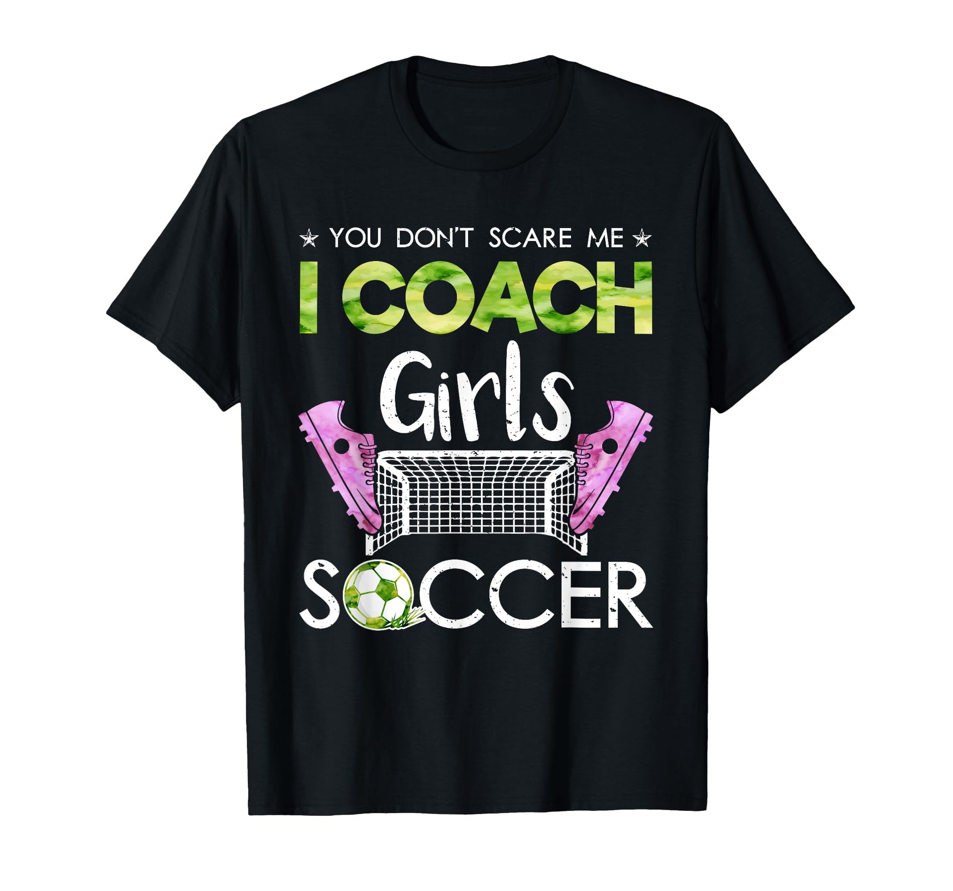 You Dont Scare Me I Coach Soccer Coaches T-Shirt - Graphic Print Men Women - T-Shirt, Sweatshirt, Hoodie