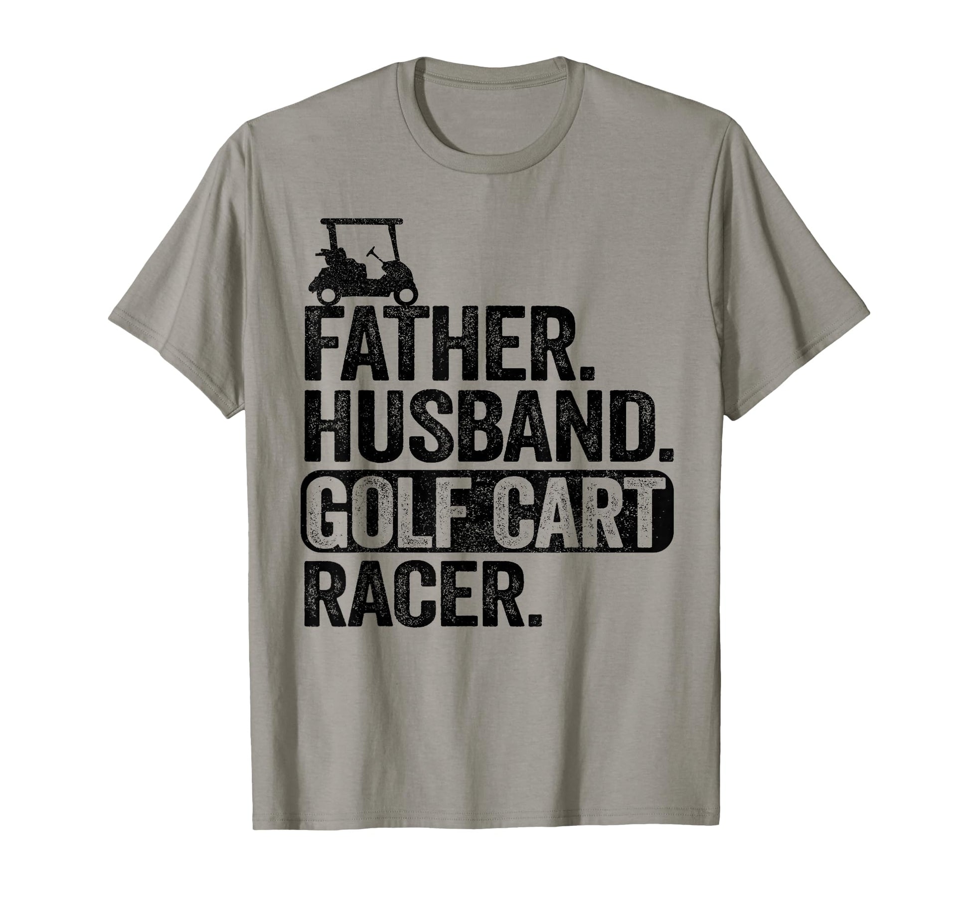 Father Husband Golf Cart Racer Golfing T-Shirt - Fun Novelty Design Unisex - T-Shirt, Sweatshirt, Hoodie