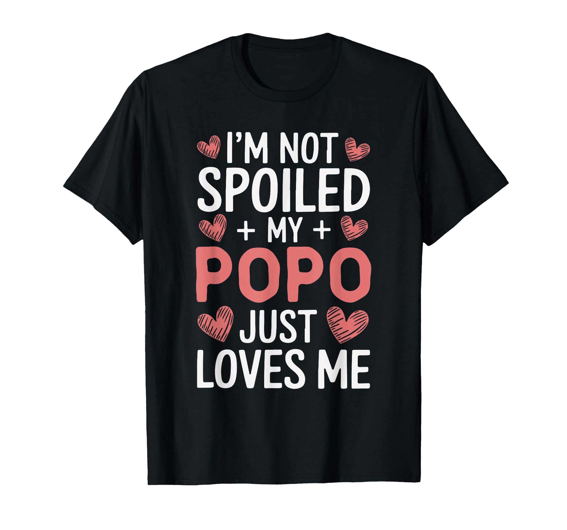Im Not Spoiled My Popo Just T-Shirt - Casual Everyday Wear for Adults - T-Shirt, Sweatshirt, Hoodie
