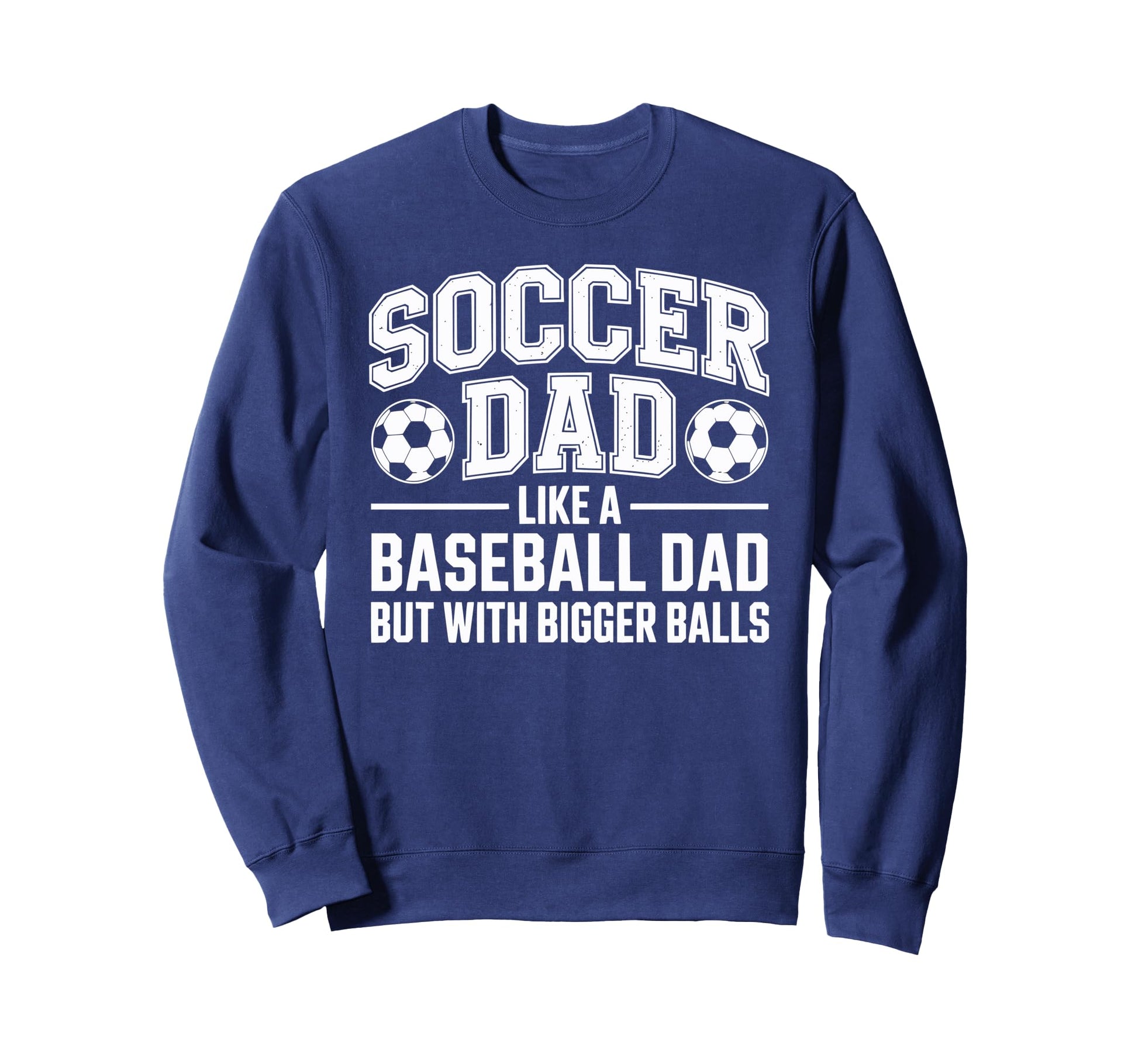 Soccer Dad Balls Sweatshirt - Custom Art Print Unisex - T-Shirt, Sweatshirt, Hoodie