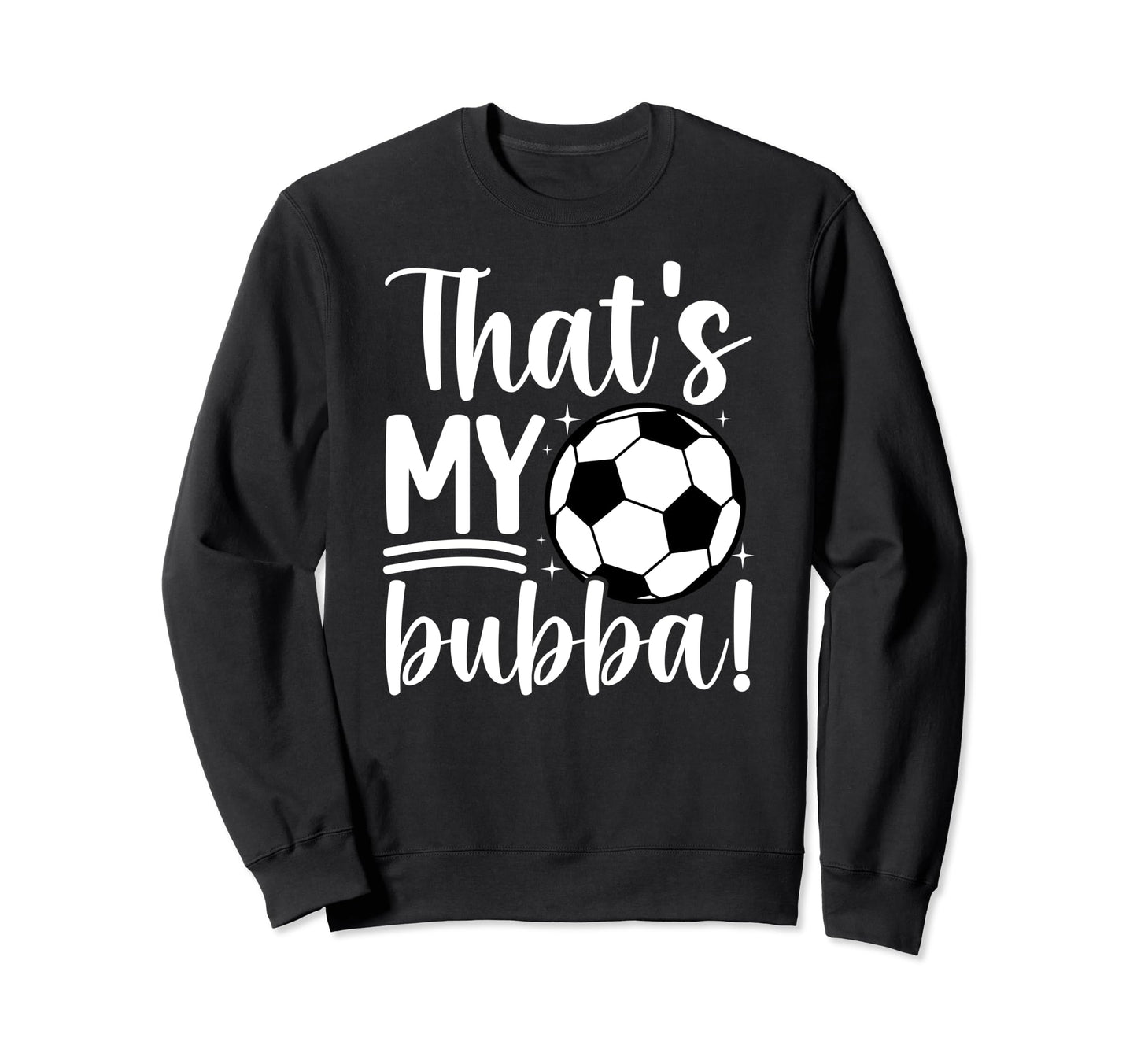 Thats My Bubba Soccer Sister Soccer Sweatshirt - Minimalist Print Unisex - T-Shirt, Sweatshirt, Hoodie