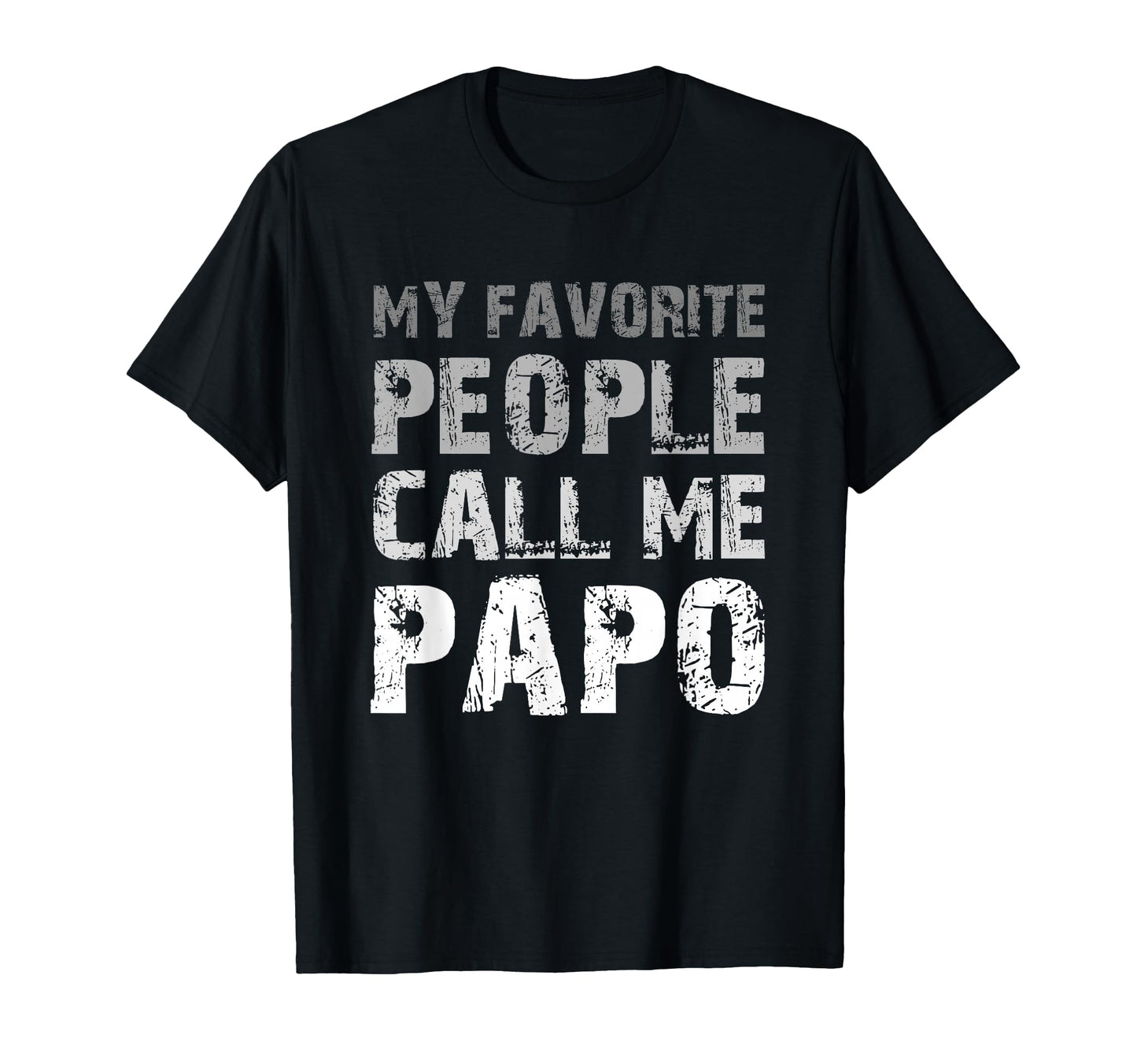 My Favorite People Call Me Papo T-Shirt - Casual Everyday Wear Unisex - T-Shirt, Sweatshirt, Hoodie
