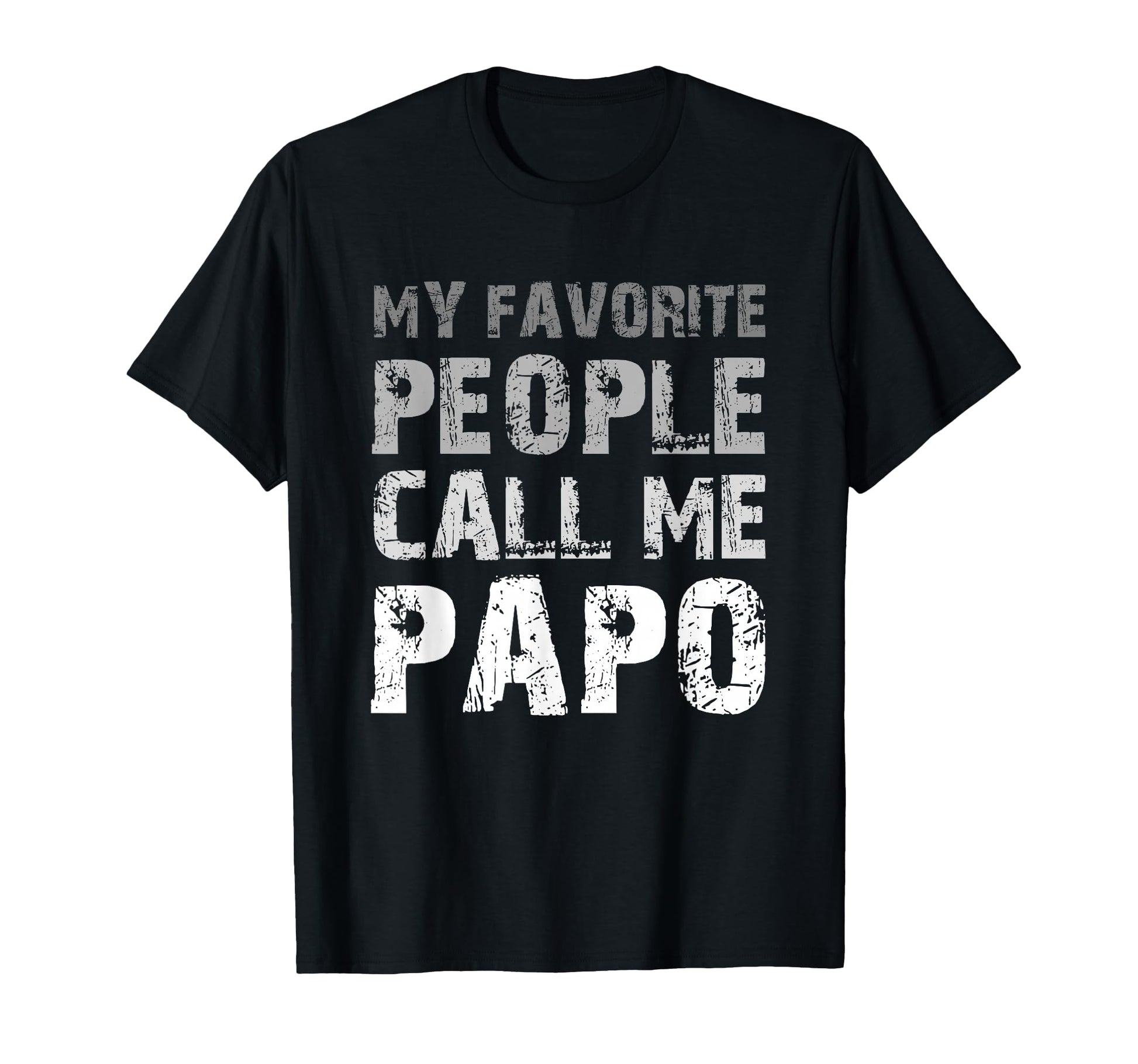 My Favorite People Call Me Papo T-Shirt - Casual Everyday Wear Unisex - T-Shirt, Sweatshirt, Hoodie