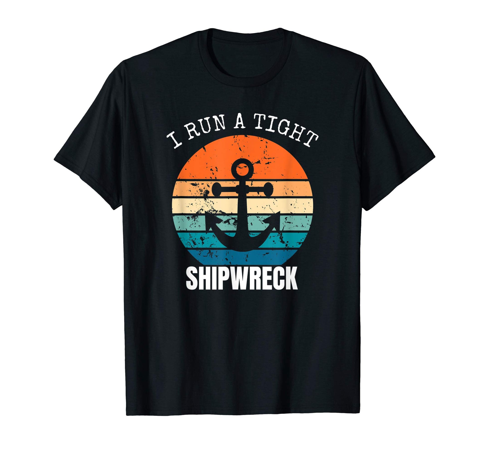 I Run Tight Shipwreck Funny Mom Dad T-Shirt - Fun Novelty Design Men Women - T-Shirt, Sweatshirt, Hoodie