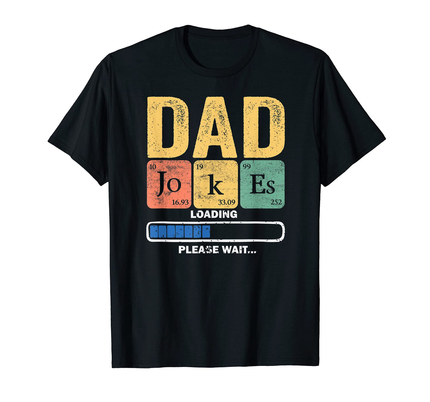 Daddy Dad Jokes Loading Periodically T-Shirt - Casual Everyday Wear Unisex - T-Shirt, Sweatshirt, Hoodie