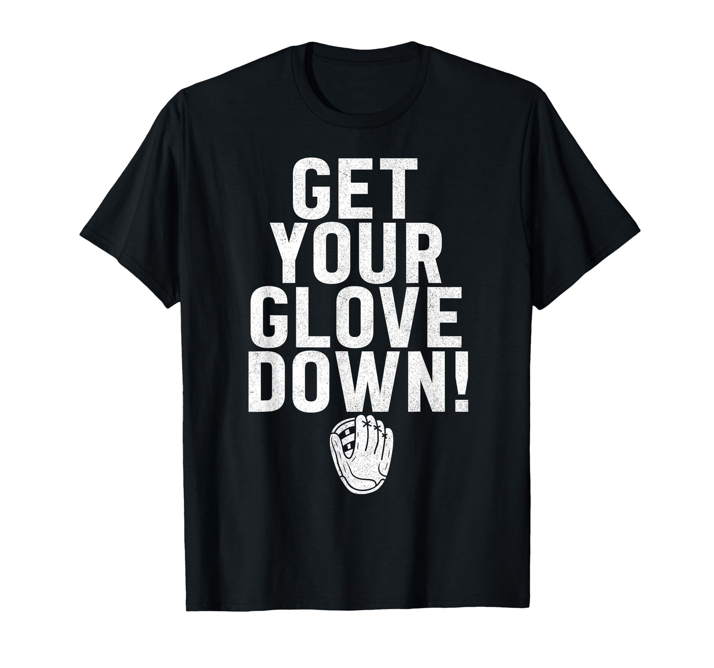 Get Your Glove Down Baseball Dad T-Shirt - Casual Everyday Wear Men Women - T-Shirt, Sweatshirt, Hoodie