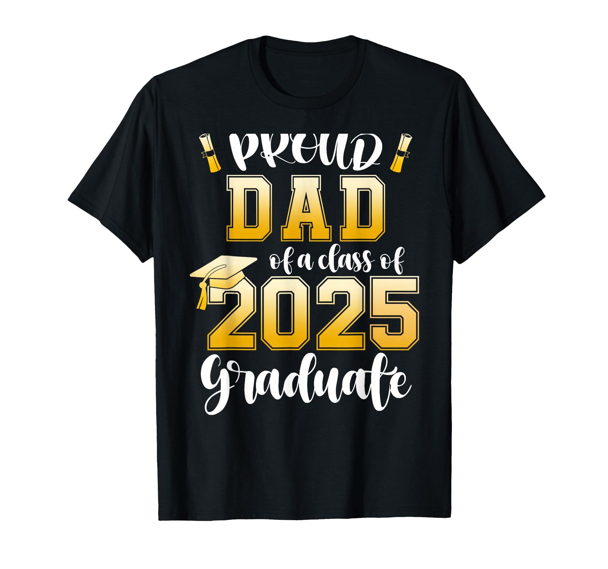 Proud Dad Class 2025 Graduate T-Shirt - Streetwear Style for Adults - T-Shirt, Sweatshirt, Hoodie
