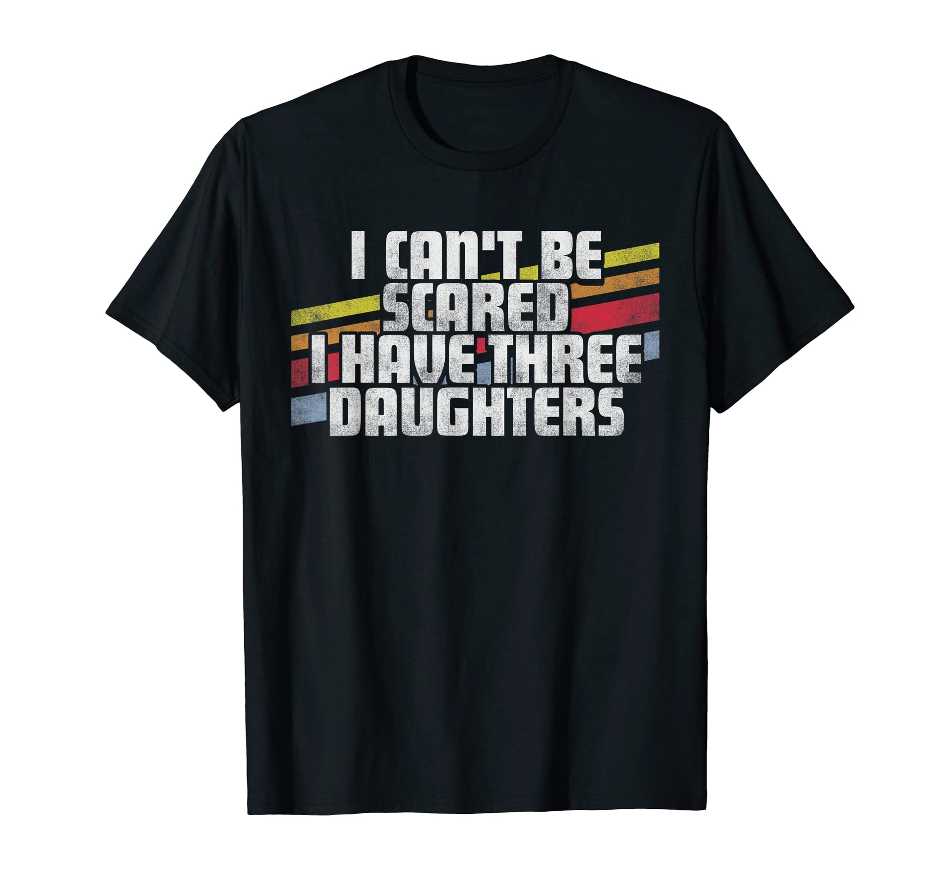 Cant Be Scared I Have Three Daughters T-Shirt - Minimalist Print Men Women - T-Shirt, Sweatshirt, Hoodie