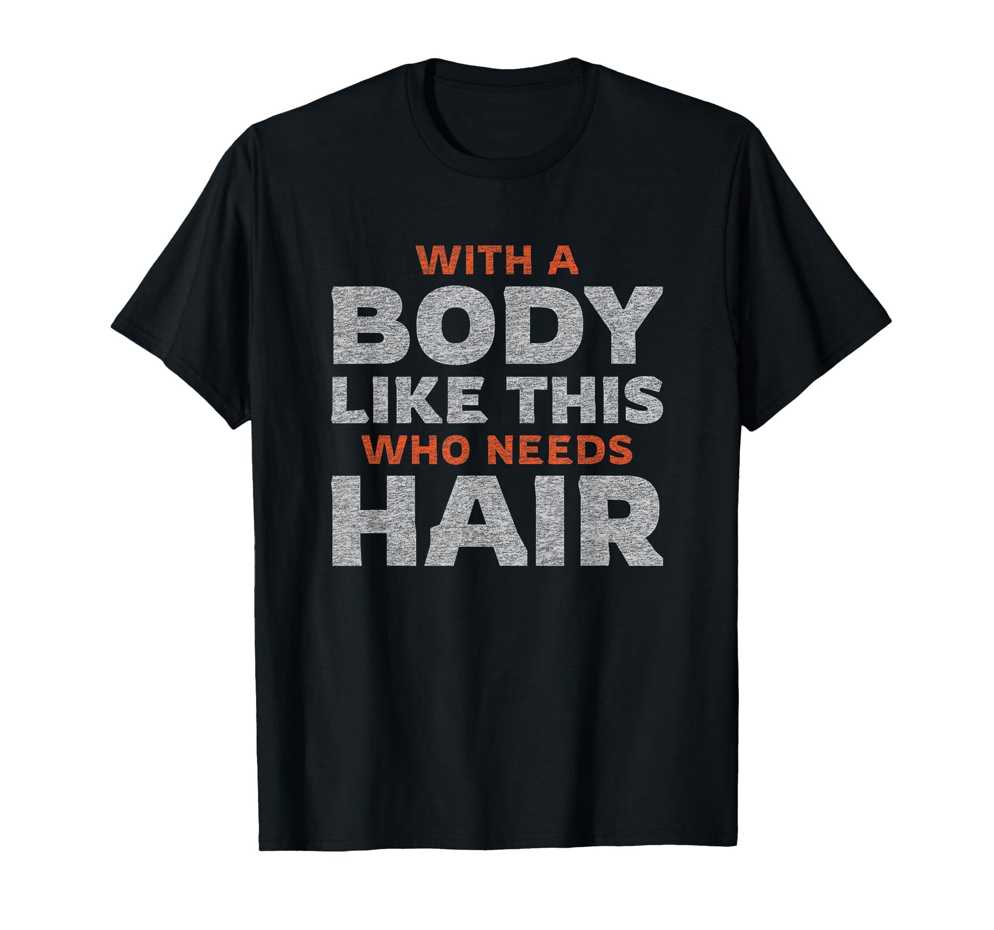 Funny Bald Guy Body Like This Who T-Shirt - Novelty Apparel Men Women - T-Shirt, Sweatshirt, Hoodie
