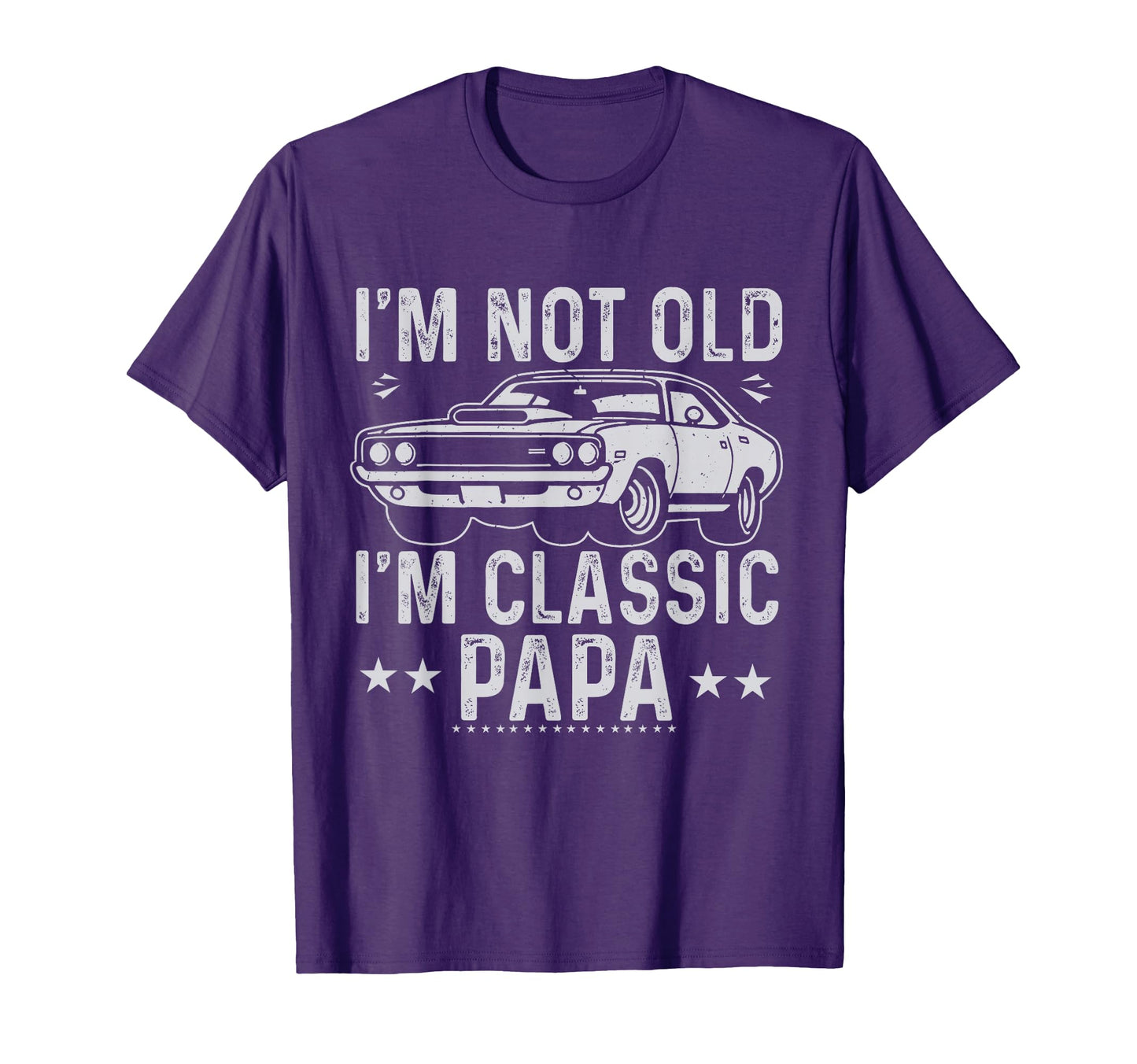Im Not Old Im Papa Fathers Day Car T-Shirt - Custom Art Print Men Women - T-Shirt, Sweatshirt, Hoodie