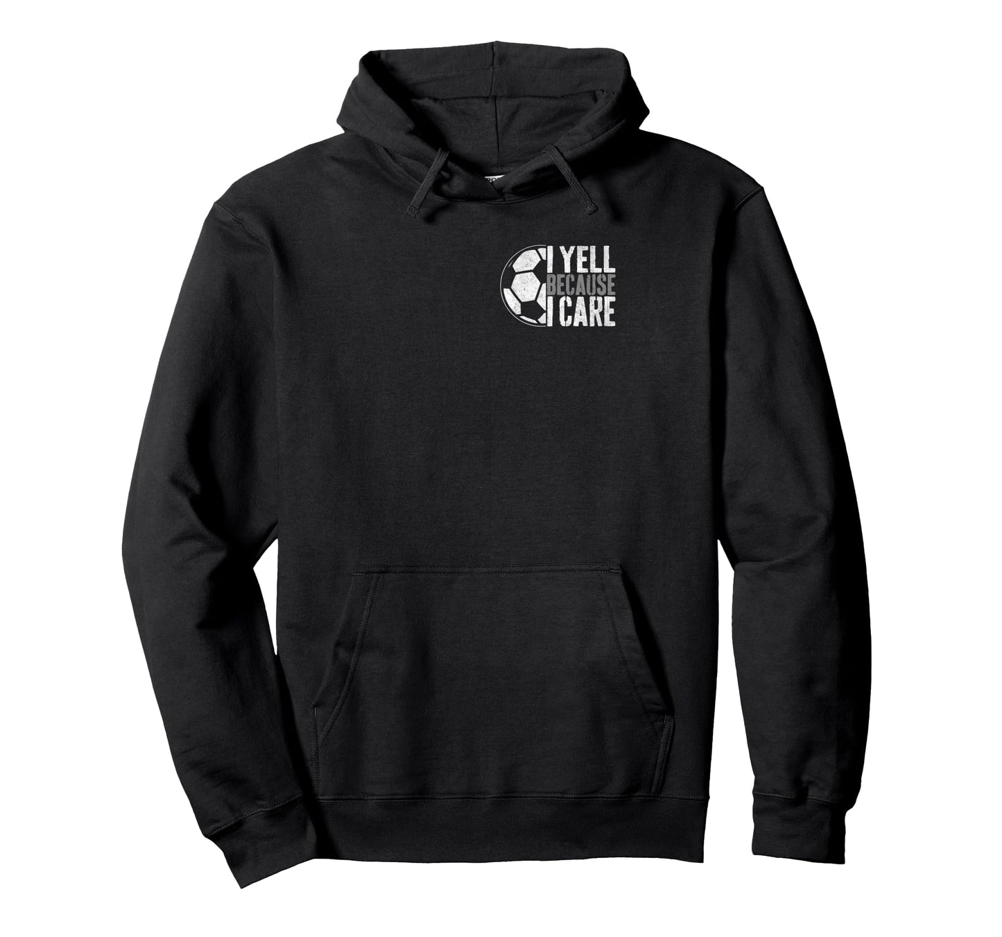 I Yell Because I Care Soccer Parent Funny Hoodie - Trendy Graphic Men Women - T-Shirt, Sweatshirt, Hoodie