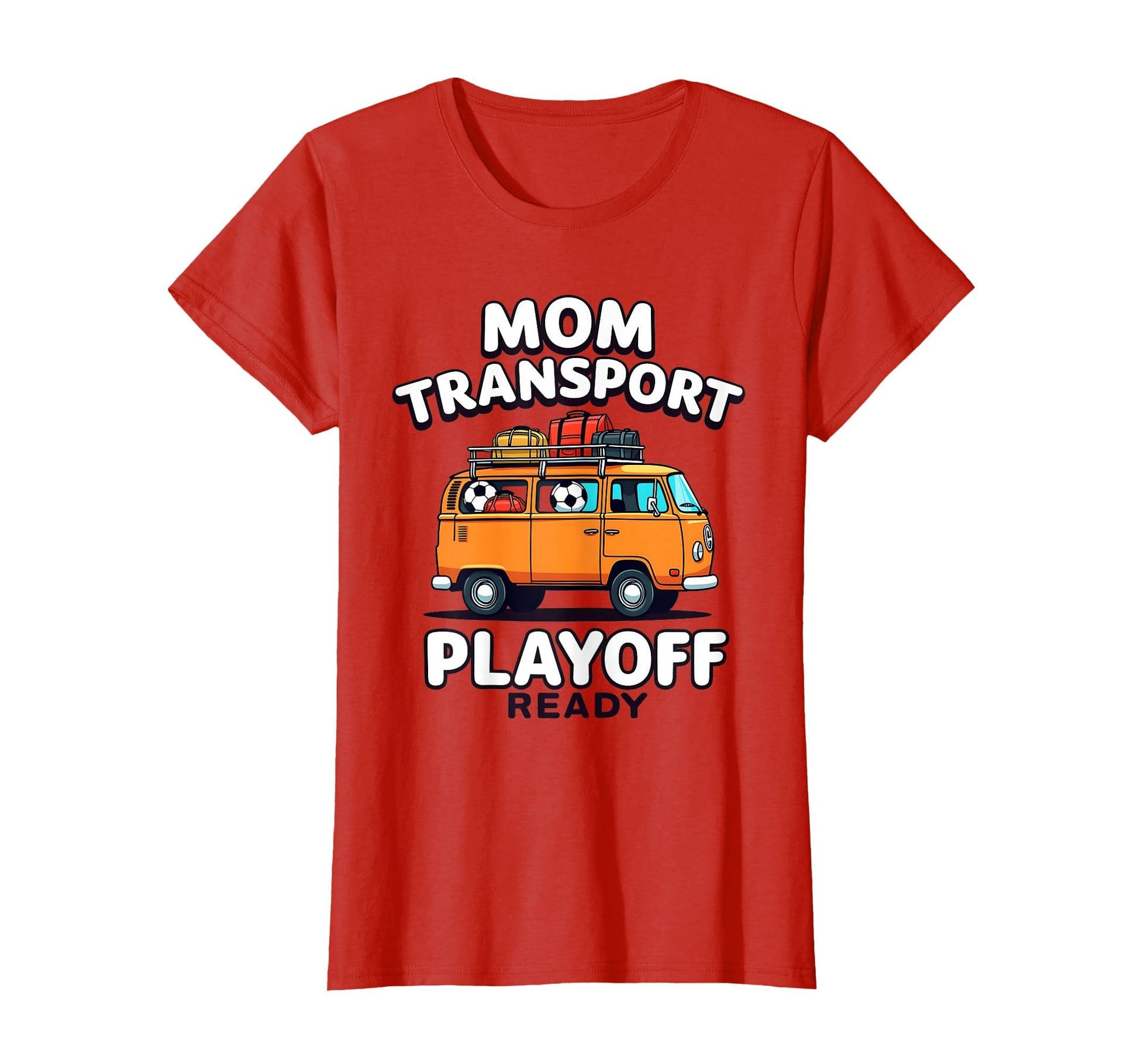 Mom Transport Playoff Ready Soccer T-Shirt - Casual Everyday Wear Unisex - T-Shirt, Sweatshirt, Hoodie
