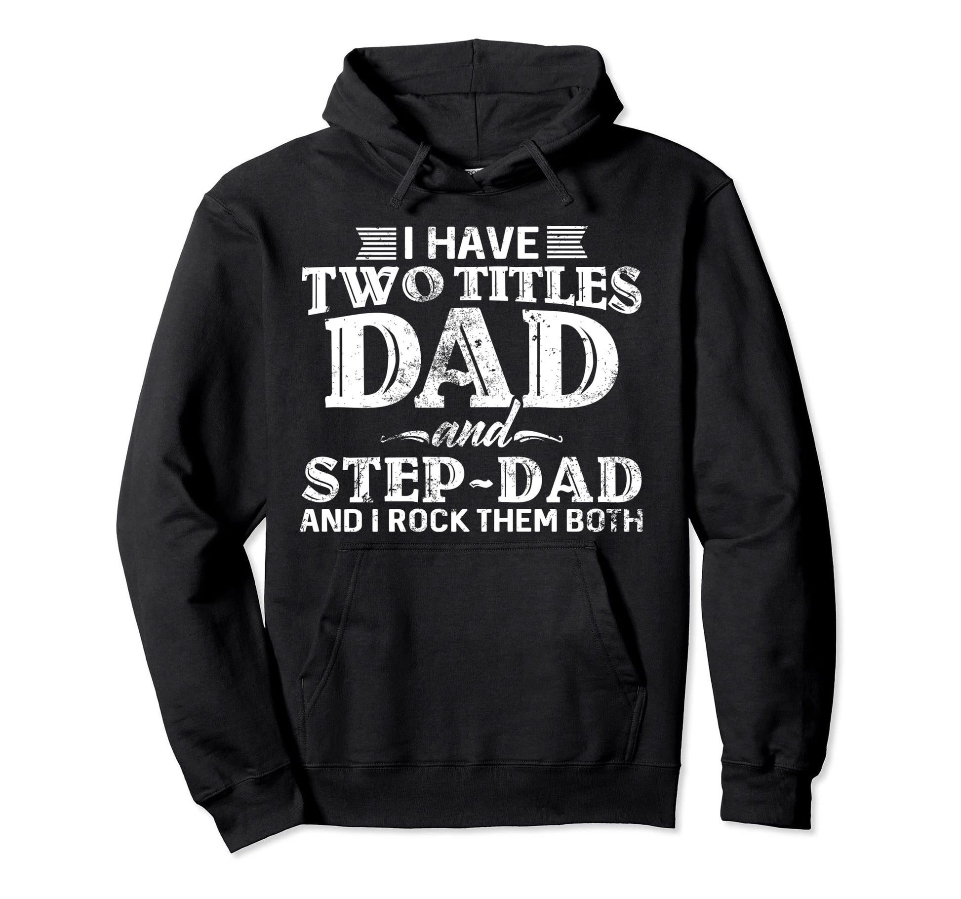 I Have Two Titles Dad Stepdad Fathers Day Hoodie - Novelty Apparel Unisex - T-Shirt, Sweatshirt, Hoodie