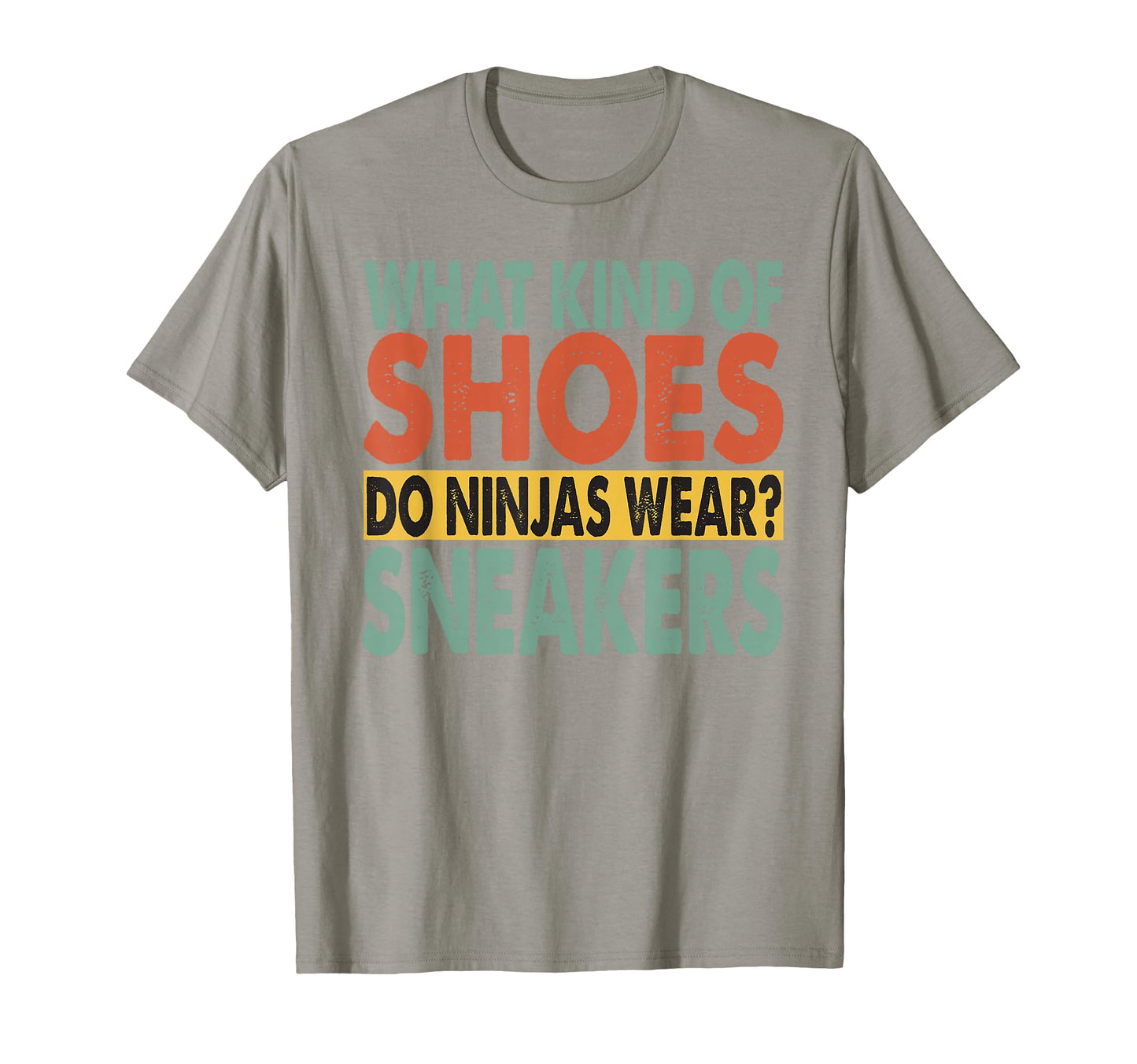 What Kind Shoes Do Ninjas Wear Dad Jokes T-Shirt - Unique Graphic Unisex - T-Shirt, Sweatshirt, Hoodie