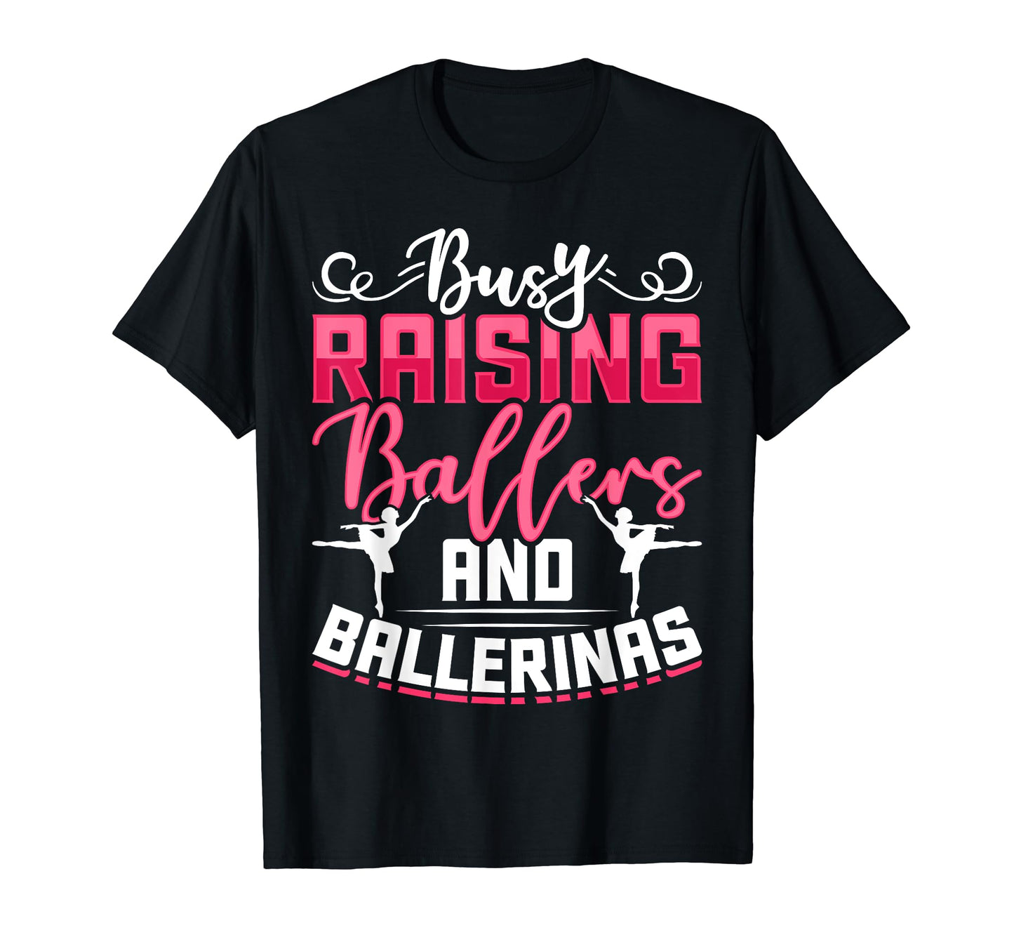 Busy Raising Ballers And Ballerinas T-Shirt - Unique Graphic Men Women - T-Shirt, Sweatshirt, Hoodie