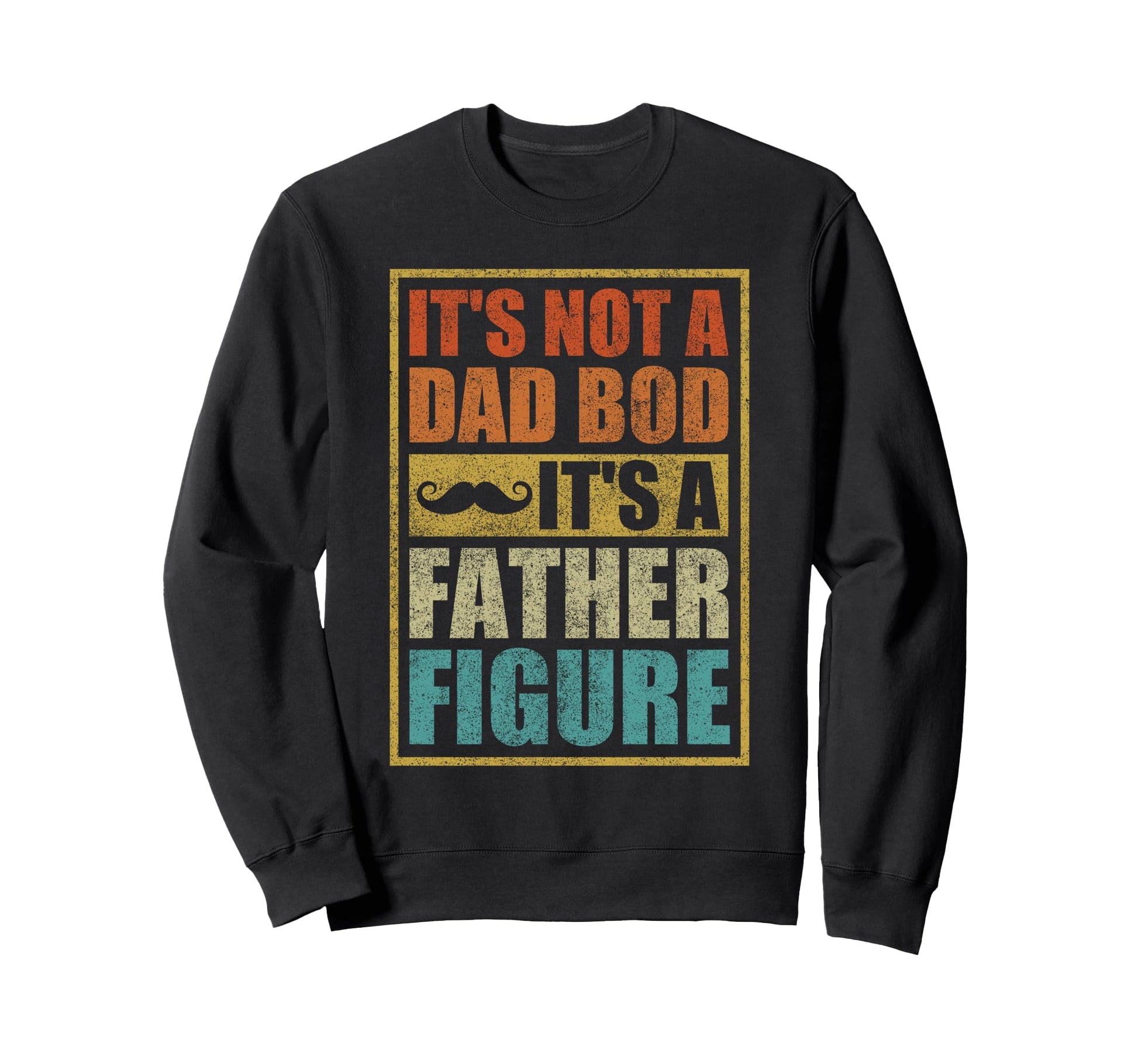 Its Not Dad Bod Its Father Figure Sweatshirt - Unique Graphic Men Women - T-Shirt, Sweatshirt, Hoodie