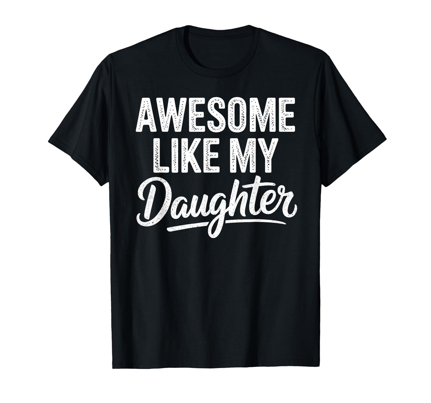 Awesome Like My Daughter Funny Fathers T-Shirt - Aesthetic Graphic Unisex - T-Shirt, Sweatshirt, Hoodie