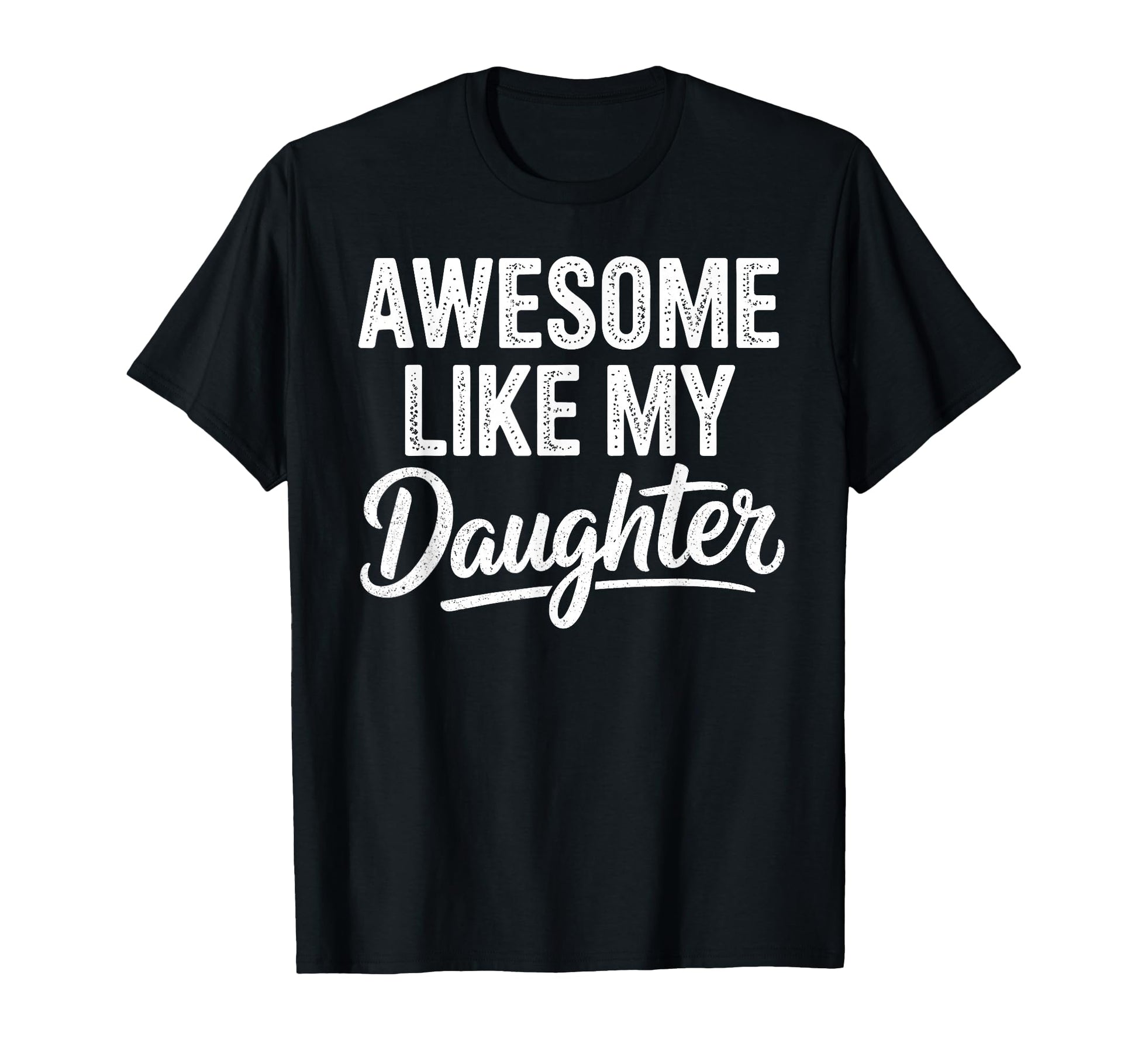 Awesome Like My Daughter Funny Fathers T-Shirt - Aesthetic Graphic Unisex - T-Shirt, Sweatshirt, Hoodie