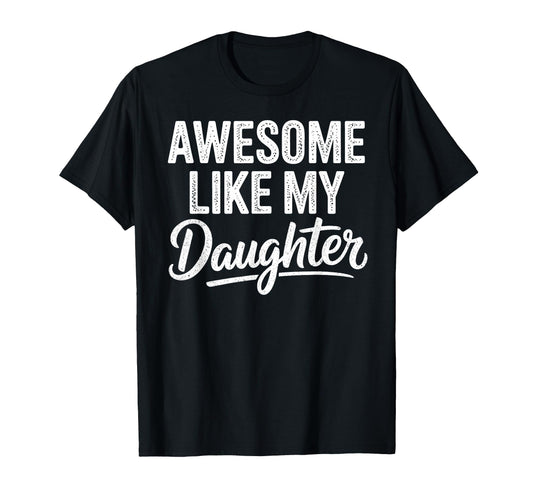 Awesome Like My Daughter Funny Fathers T-Shirt - Aesthetic Graphic Unisex - T-Shirt, Sweatshirt, Hoodie