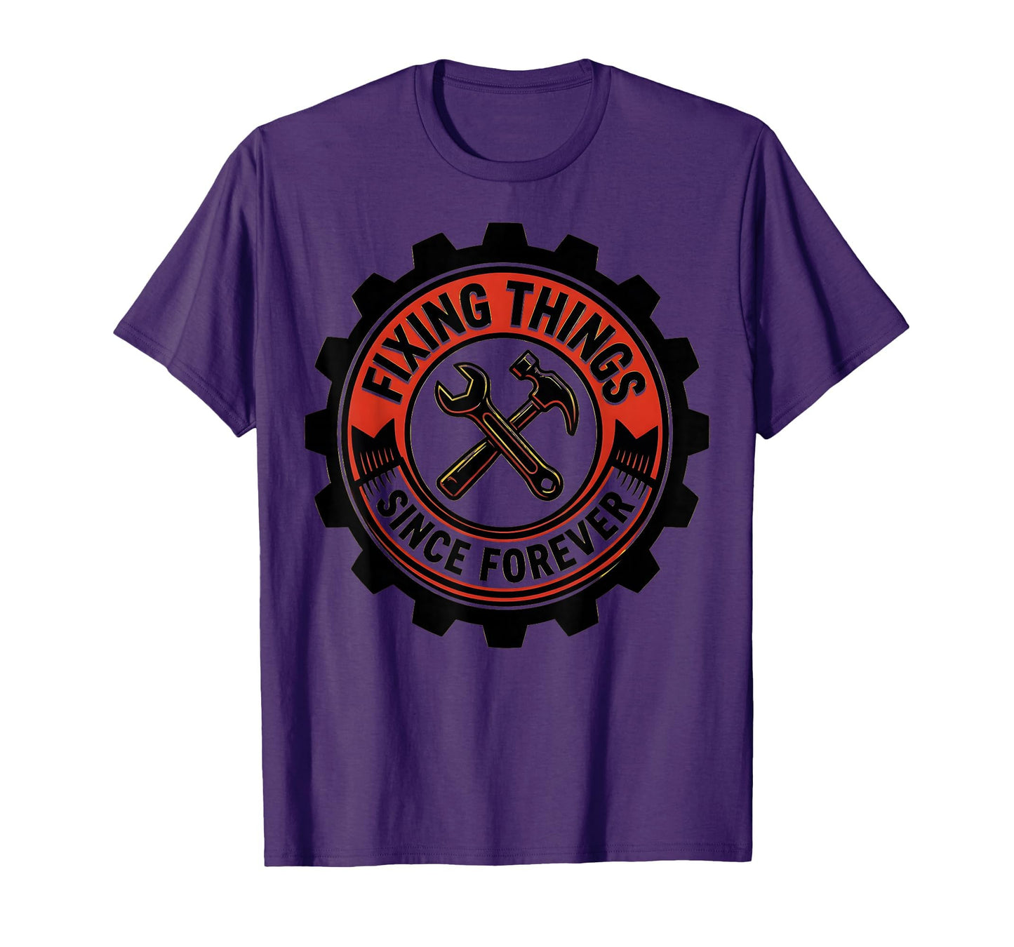 Fixing Things Since Forever Fathers T-Shirt - Casual Everyday Wear Unisex - T-Shirt, Sweatshirt, Hoodie