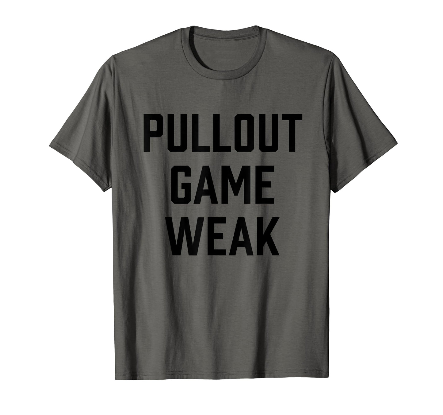 Pull Out Game Weak Funny New Dad T-Shirt - Minimalist Print Men Women - T-Shirt, Sweatshirt, Hoodie