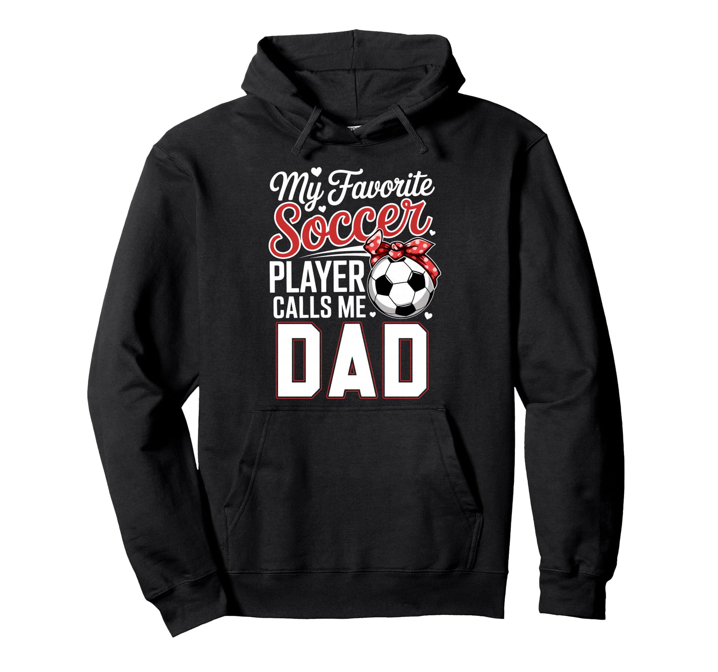 My Favorite Soccer Player Calls Me Dad Hoodie - Streetwear Style Unisex - T-Shirt, Sweatshirt, Hoodie