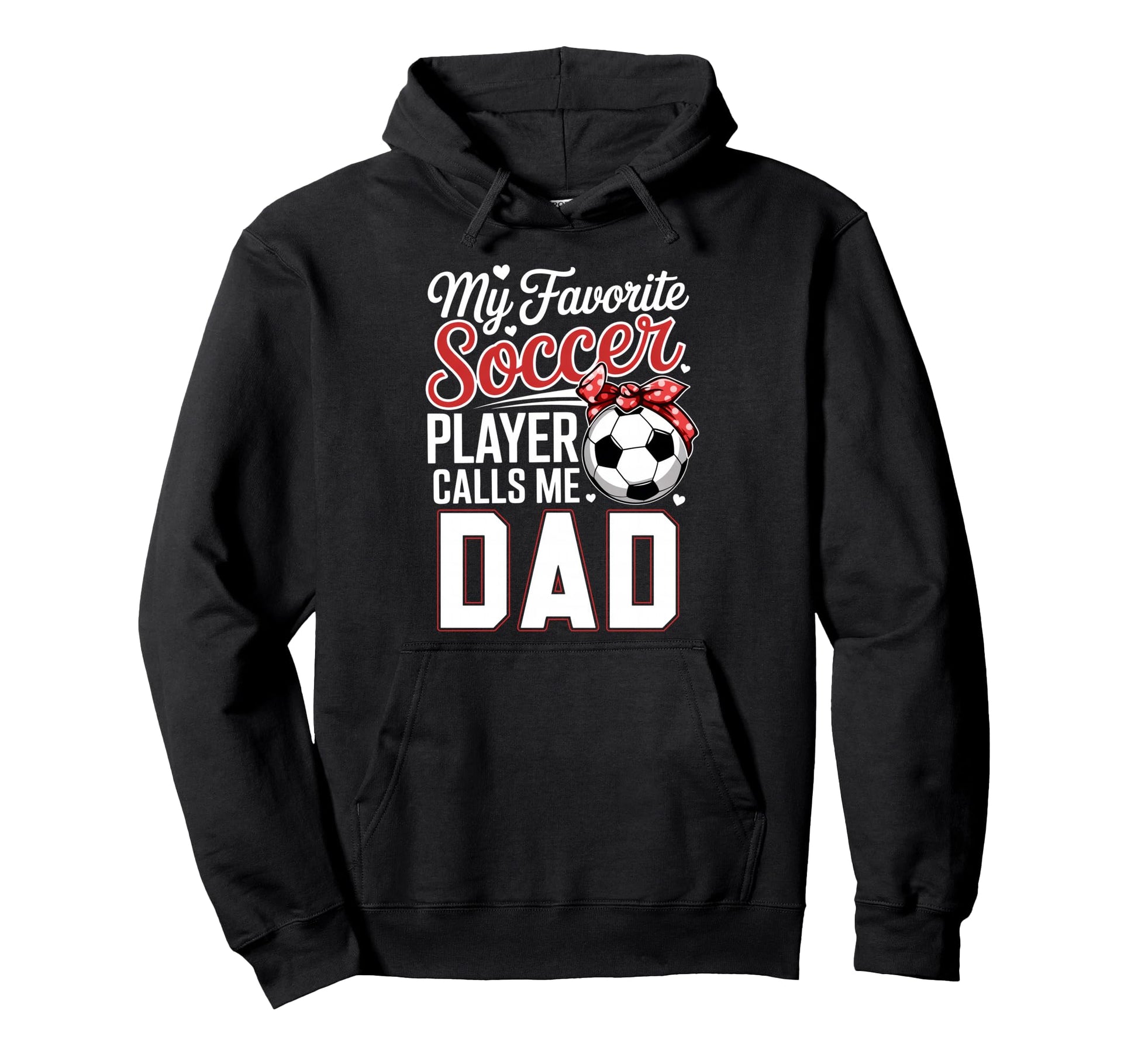 My Favorite Soccer Player Calls Me Dad Hoodie - Streetwear Style Unisex - T-Shirt, Sweatshirt, Hoodie