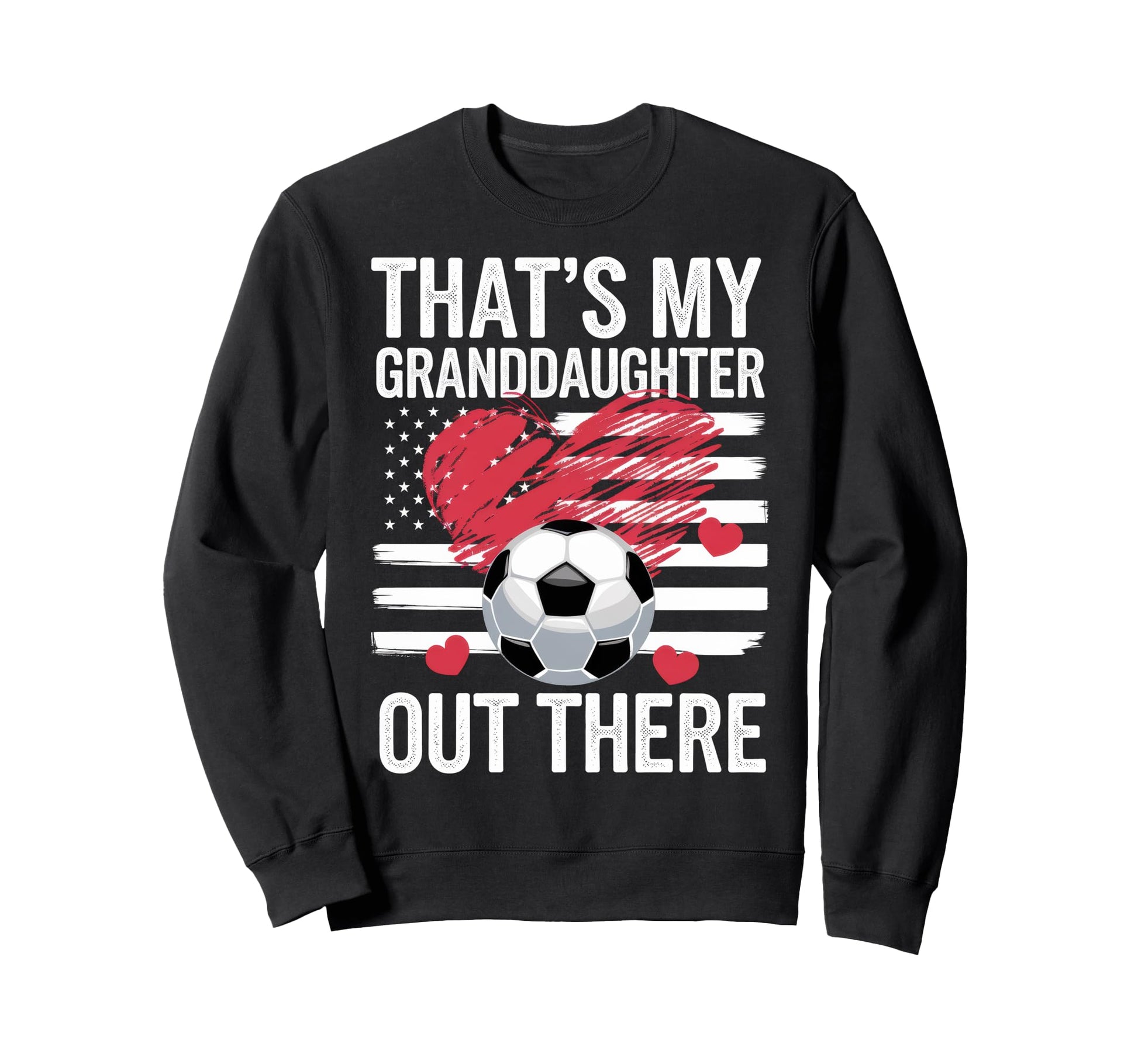 Thats My Granddaughter Out Sweatshirt - Casual Everyday Wear for Adults - T-Shirt, Sweatshirt, Hoodie