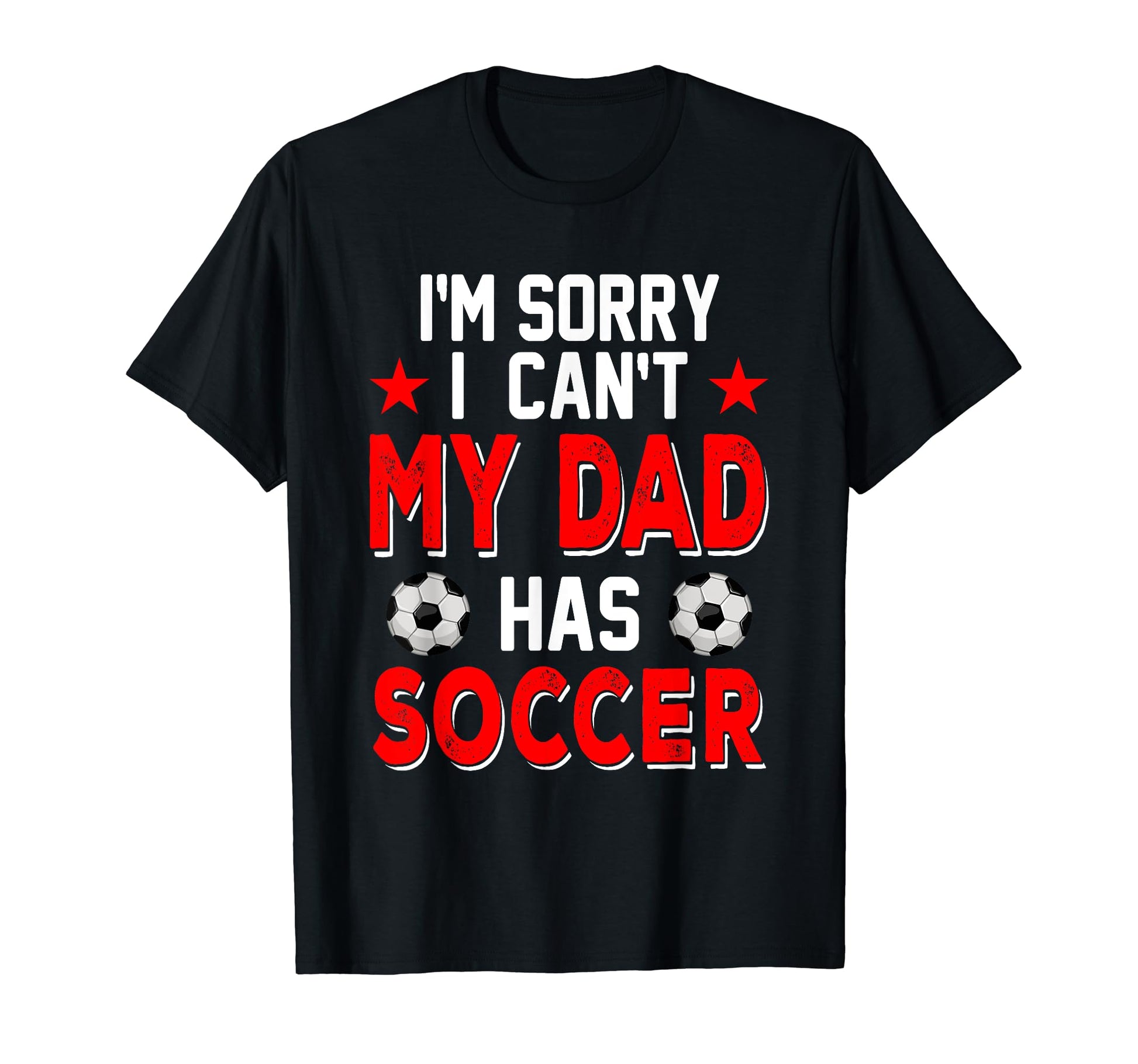 Sorry My Dad Has Soccer Costume T-Shirt - Fun Novelty Design for Adults - T-Shirt, Sweatshirt, Hoodie