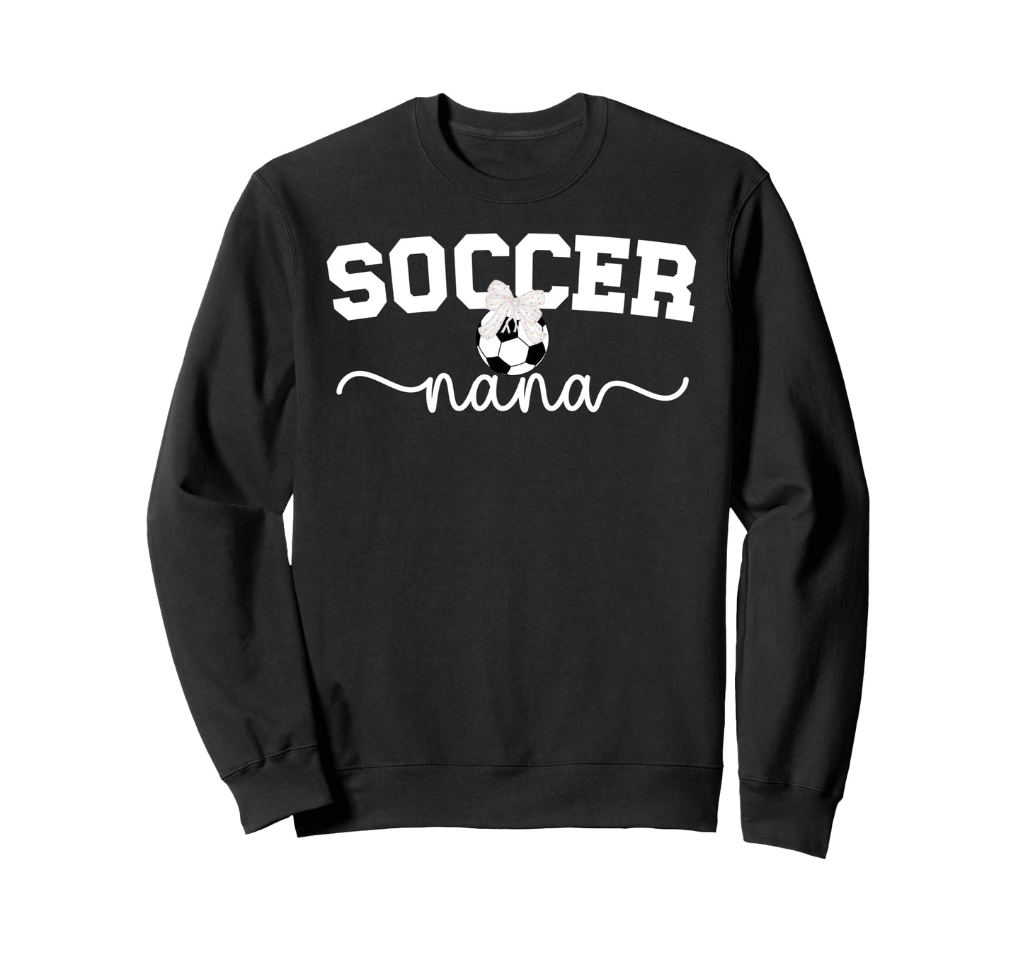 Proud Soccer Nana Grandma Soccer Sweatshirt - Casual Everyday Wear Unisex - T-Shirt, Sweatshirt, Hoodie